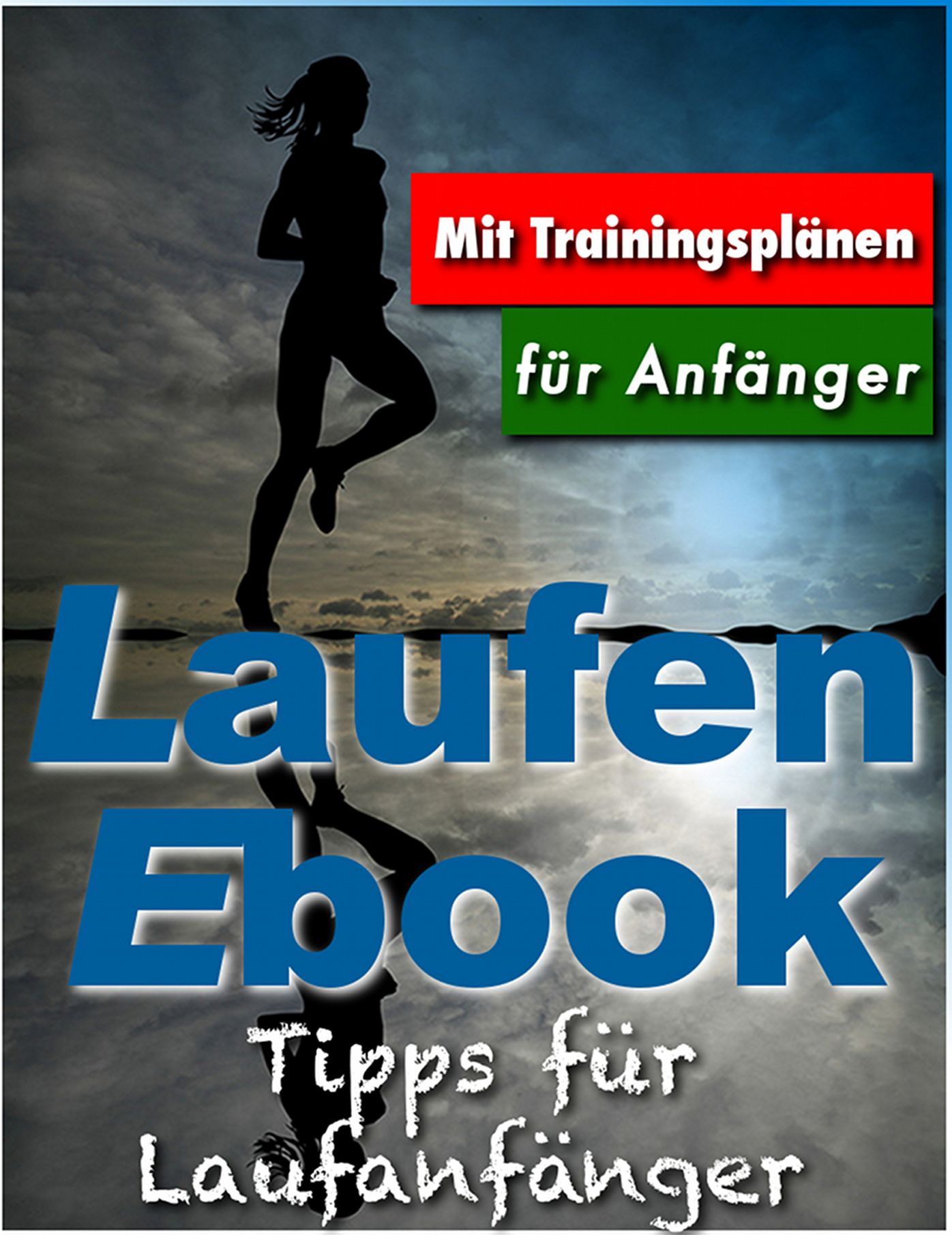 Das Laufen Ebook - Tipps für Anfänger & Fortgeschrittene (inkl. Trainingspläne zum Joggen und Fitness)