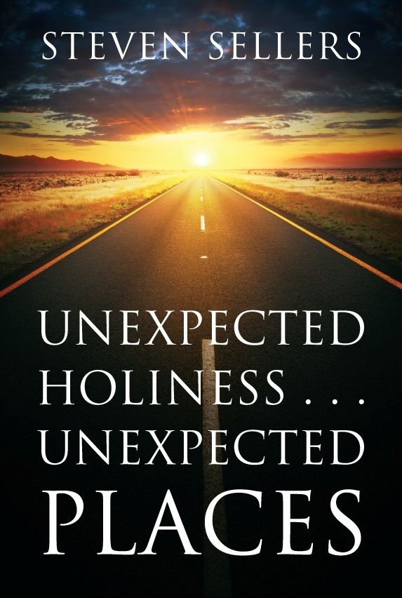 UNEXPECTED HOLINESS . . . UNEXPECTED PLACES