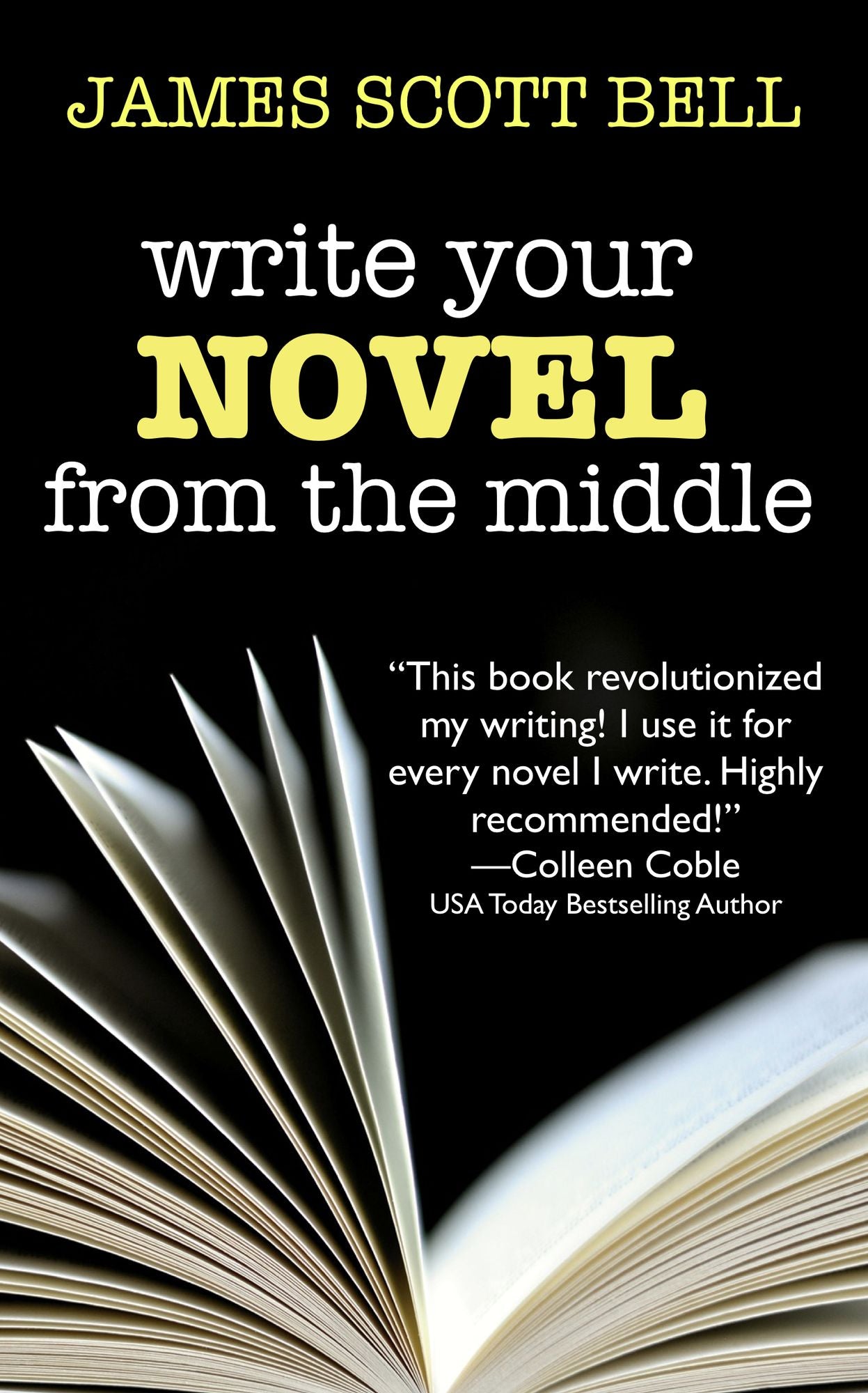 Write Your Novel From the Middle: A New Approach for Plotters, Pantsers and Everyone in Between