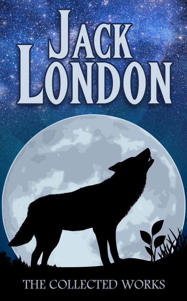 Jack London Collection (Call of the Wild, White Fang, The Sea-Wolf, To Build a Fire, Martin Eden, Lost Face, The Iron Heel, and Other Works)