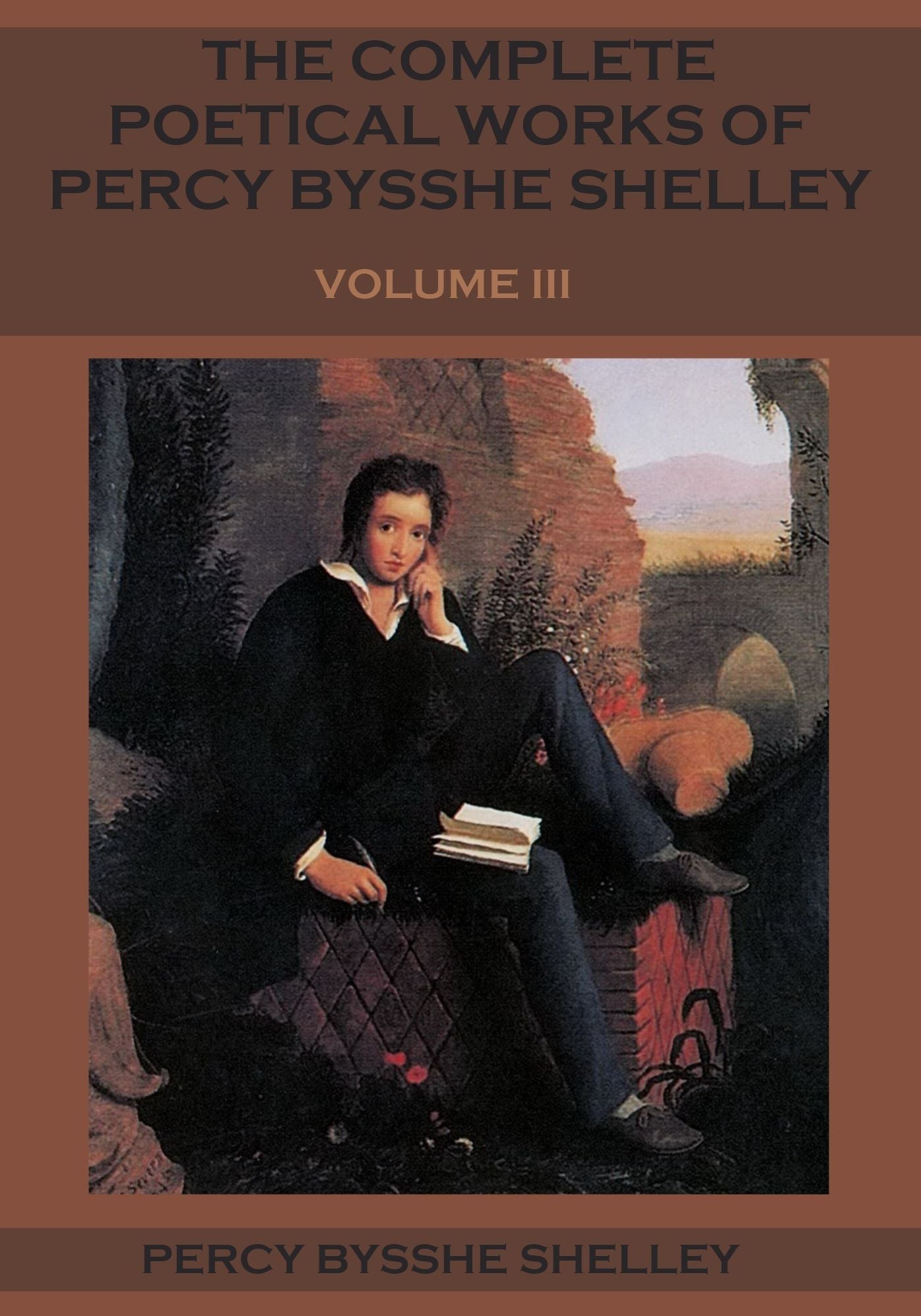 The Complete Poetical Works of Percy Bysshe Shelley : Volume III (Illustrated)