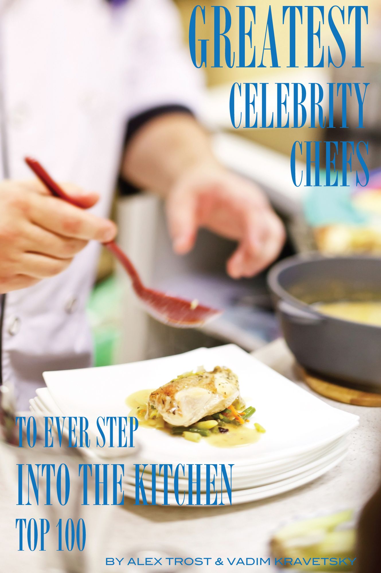 Greatest Celebrity Chefs to Ever Step Into the Kitchen: Top 100