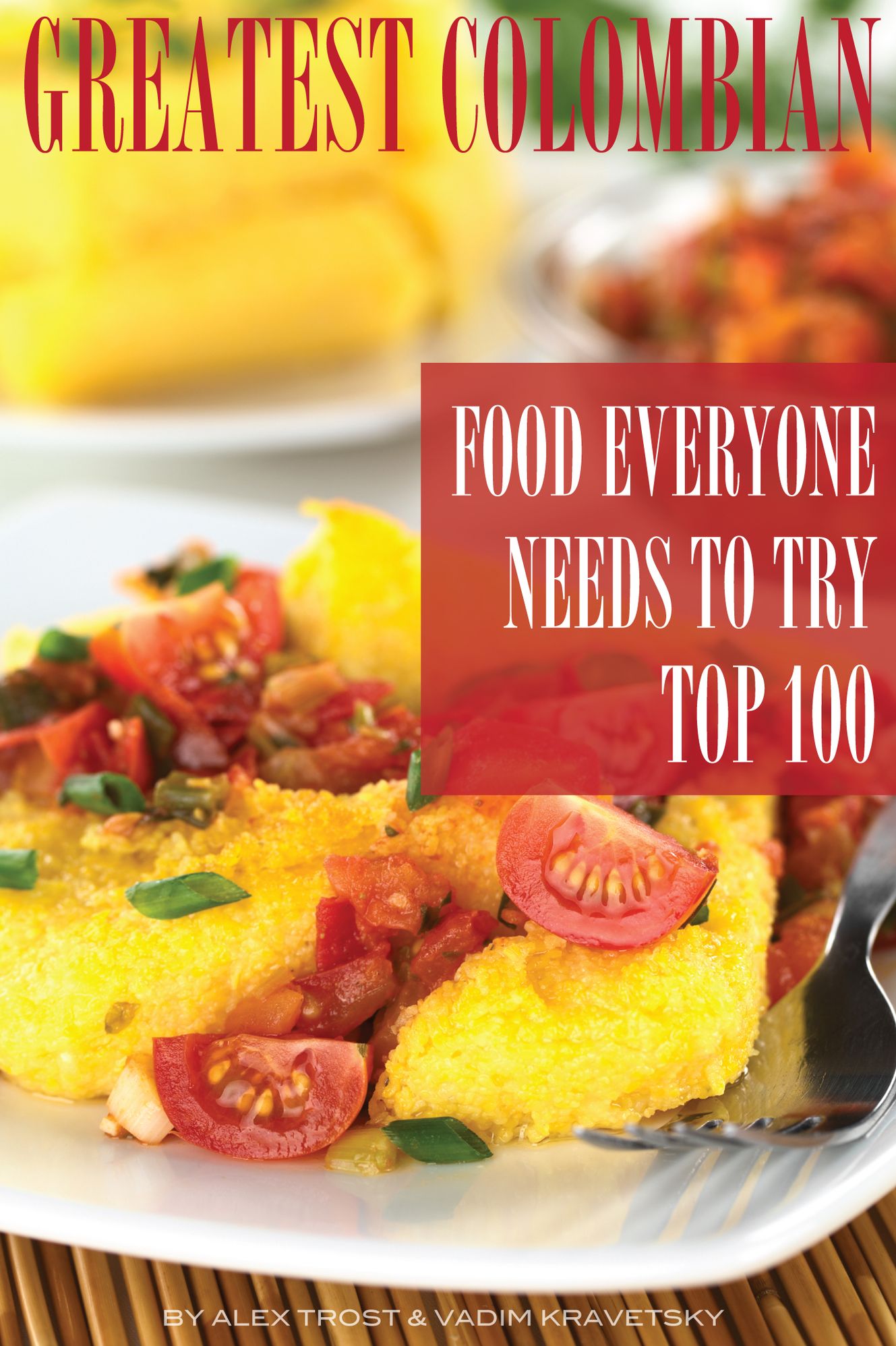 Greatest Colombian Food Everyone Needs to Try: Top 100