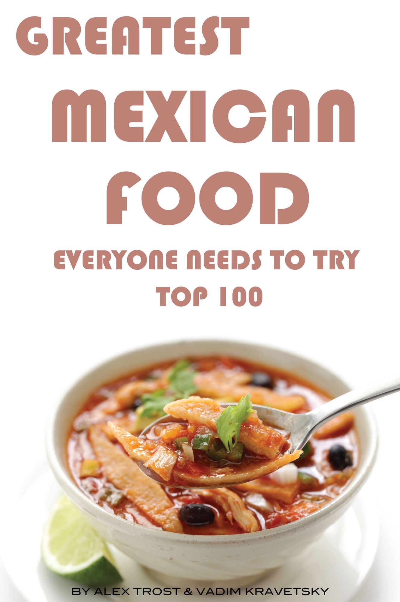 Greatest Mexican Food Everyone Needs to Try: Top 100