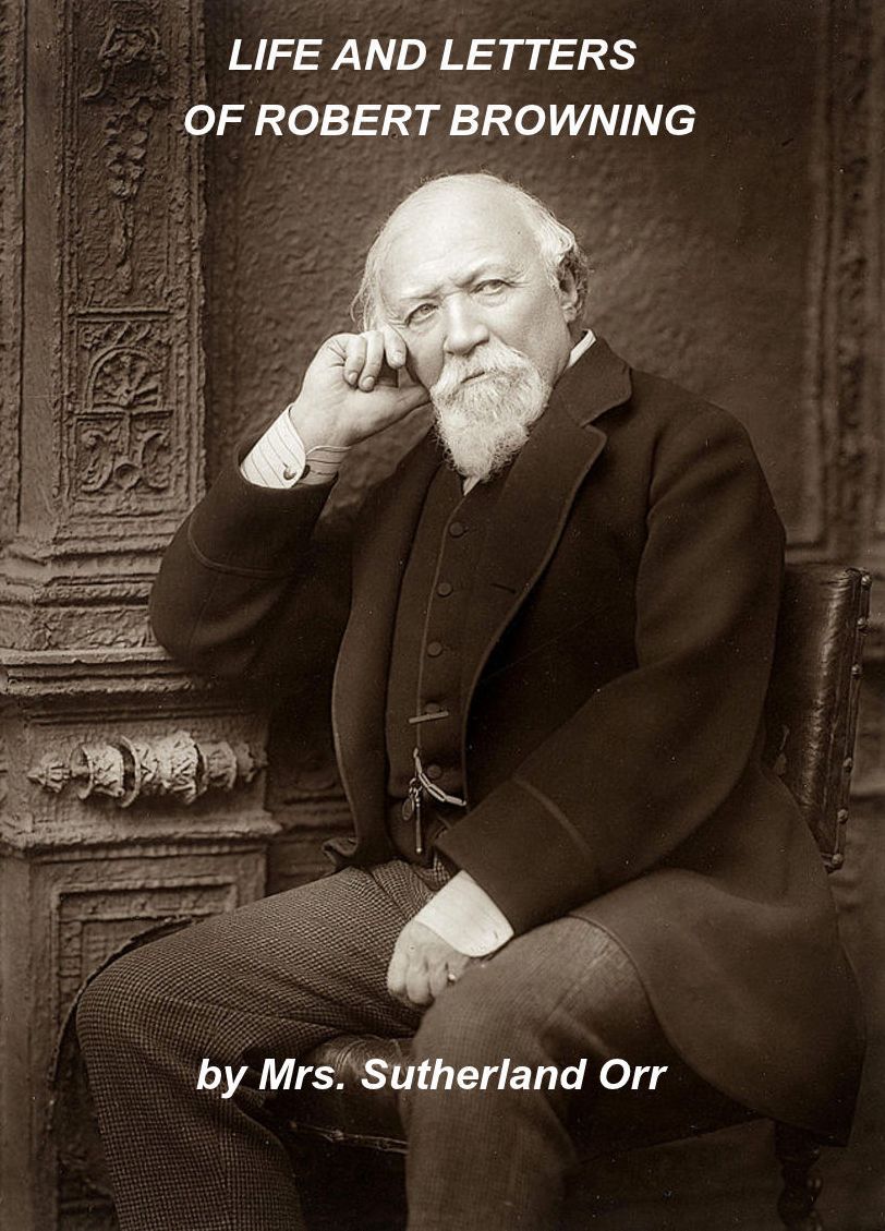 LIFE AND LETTERS OF ROBERT BROWNING by Mrs. Sutherland Orr