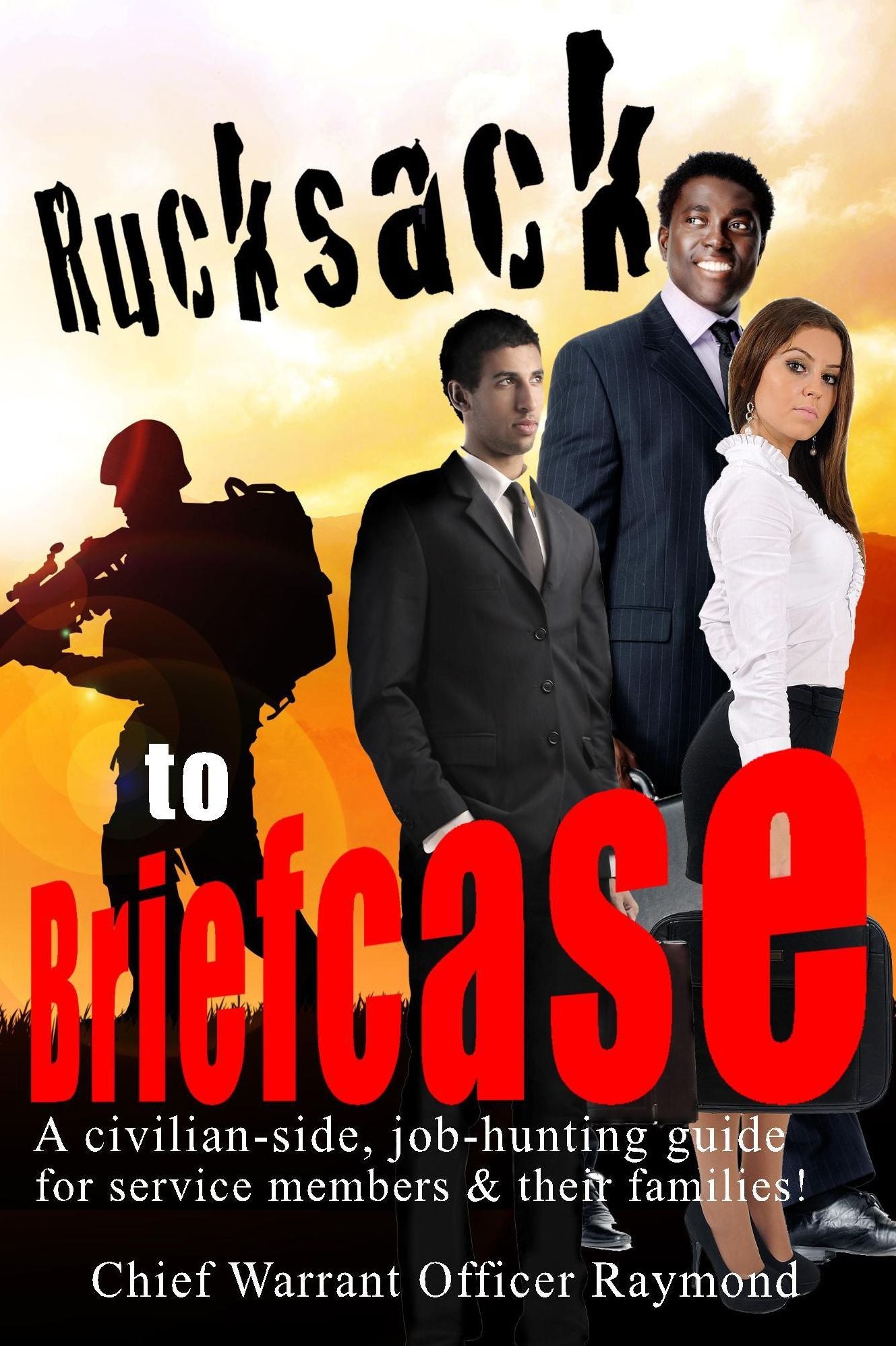 Rucksack To Briefcase- A civilian-side job hunting Guide for Servicemembers & their families