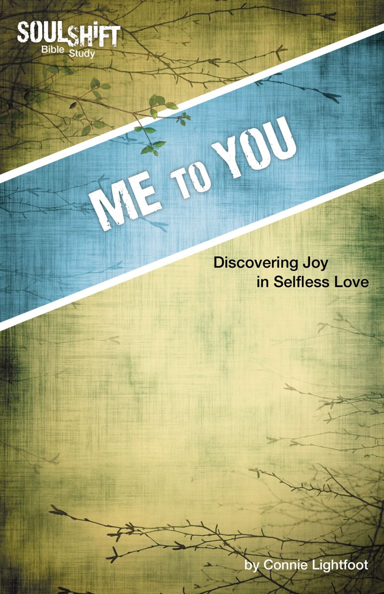 Me to You, Discovering Joy in Selfless Love: SoulShift Bible Study