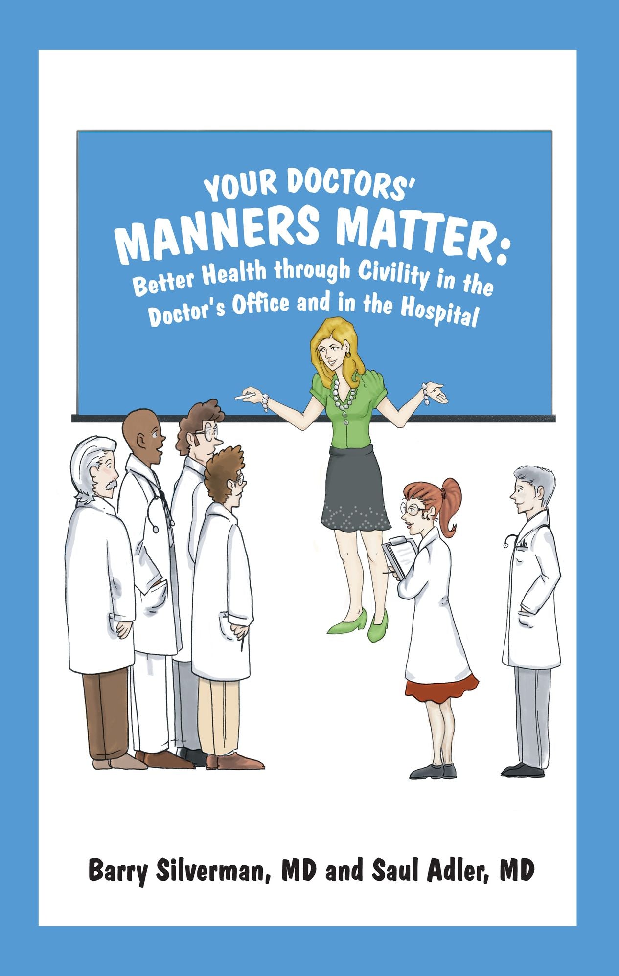 Your Doctors' Manners Matter: Better Health Through Civility in the Doctor's Office and in the Hospital