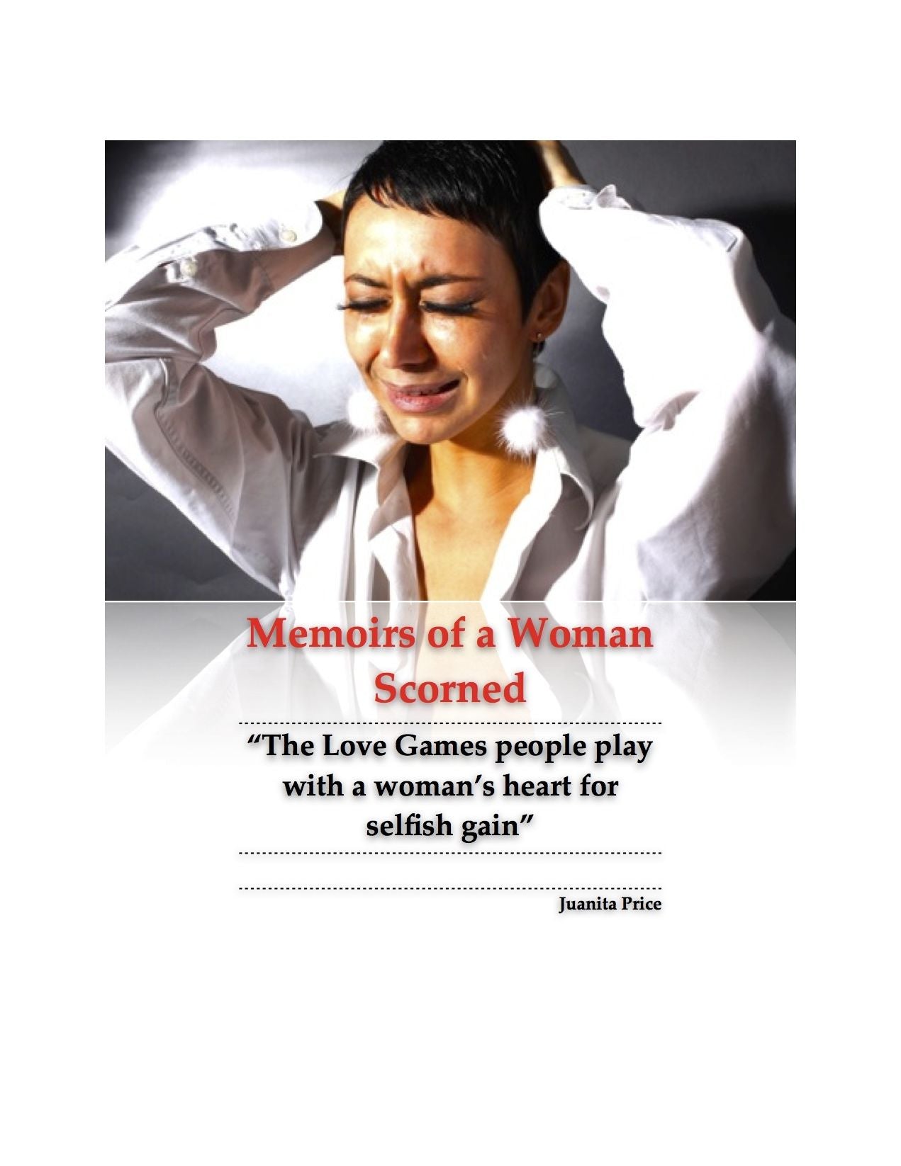 Memoirs of a Woman Scorned - "Love Games People Play With a Woman's Heart for Selfish Gain"