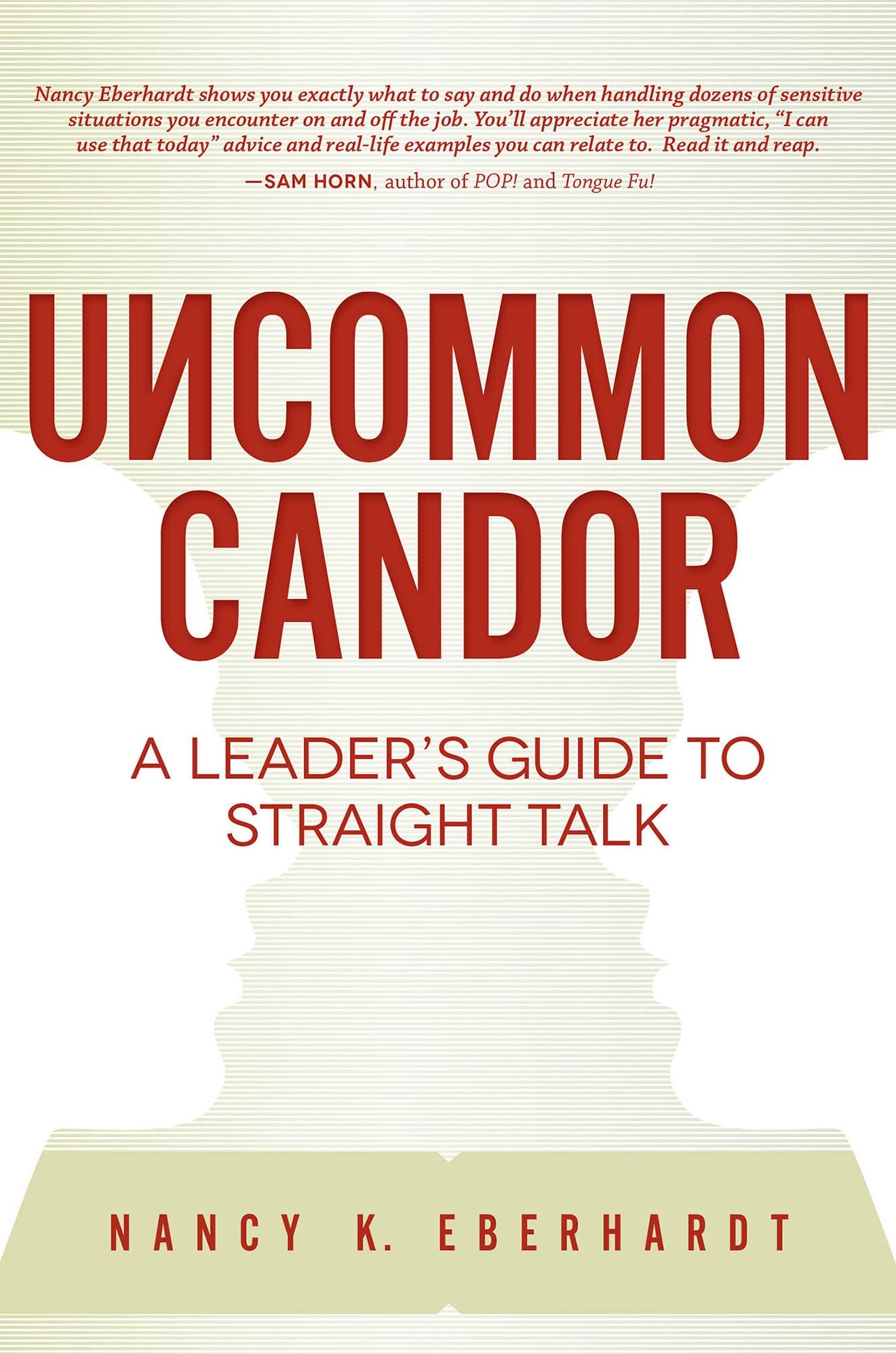 Uncommon Candor: A Leader's Guide To Straight Talk