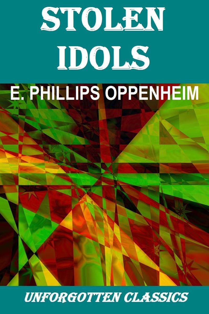 Stolen Idols by E. Phillips Oppenheim