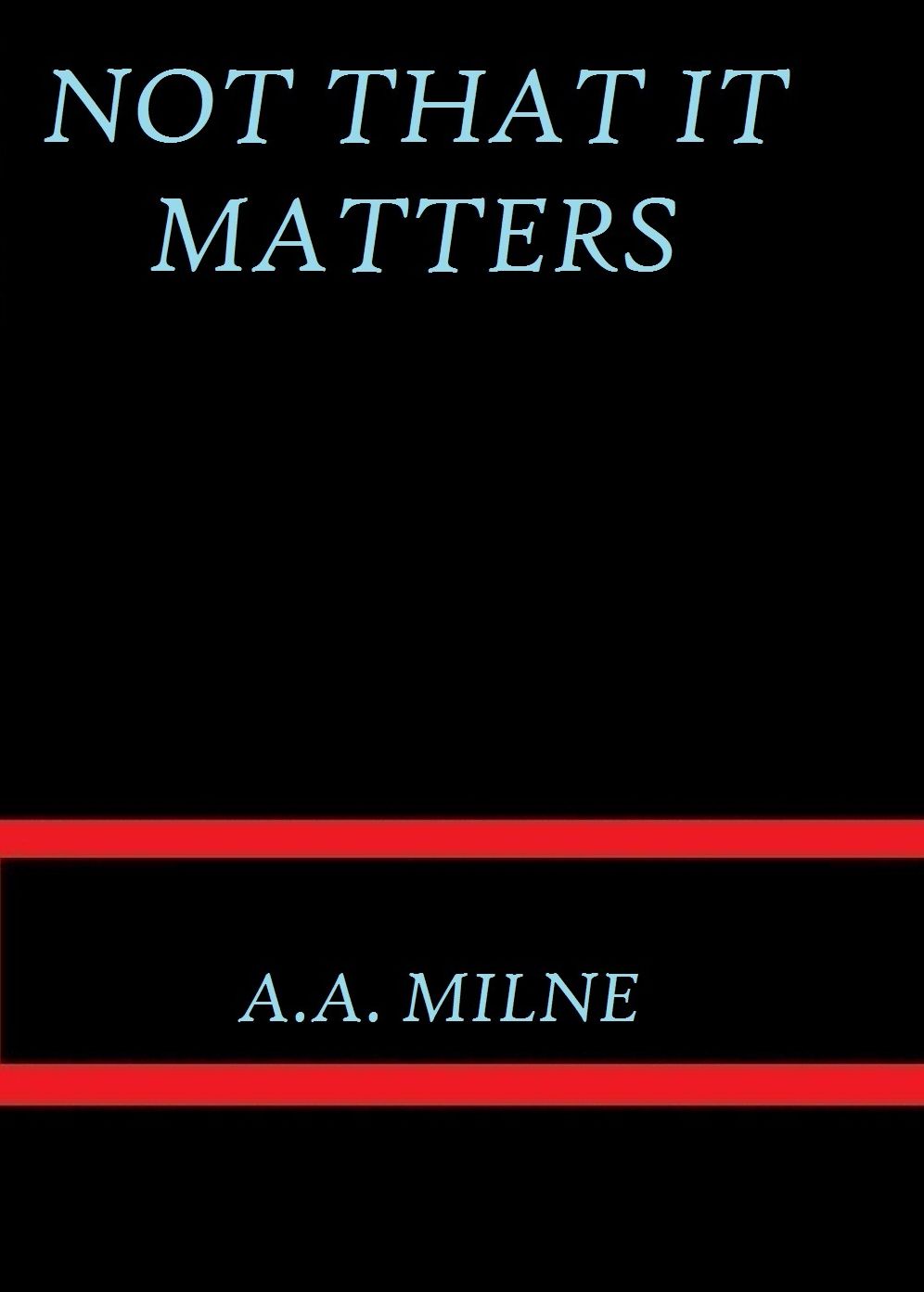 Not that it Matters by A. A. Milne