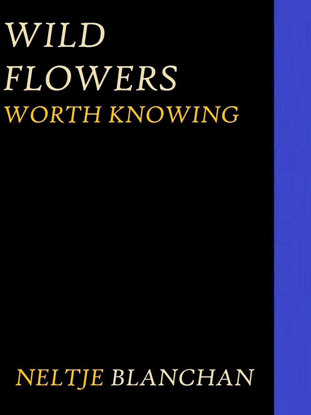 Wild Flowers Worth Knowing by Neltje Blanchan