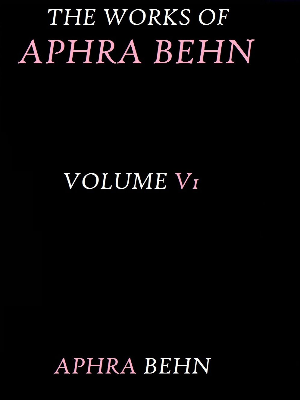 The Works of Aphra Behn, Volume VI by Aphra Behn