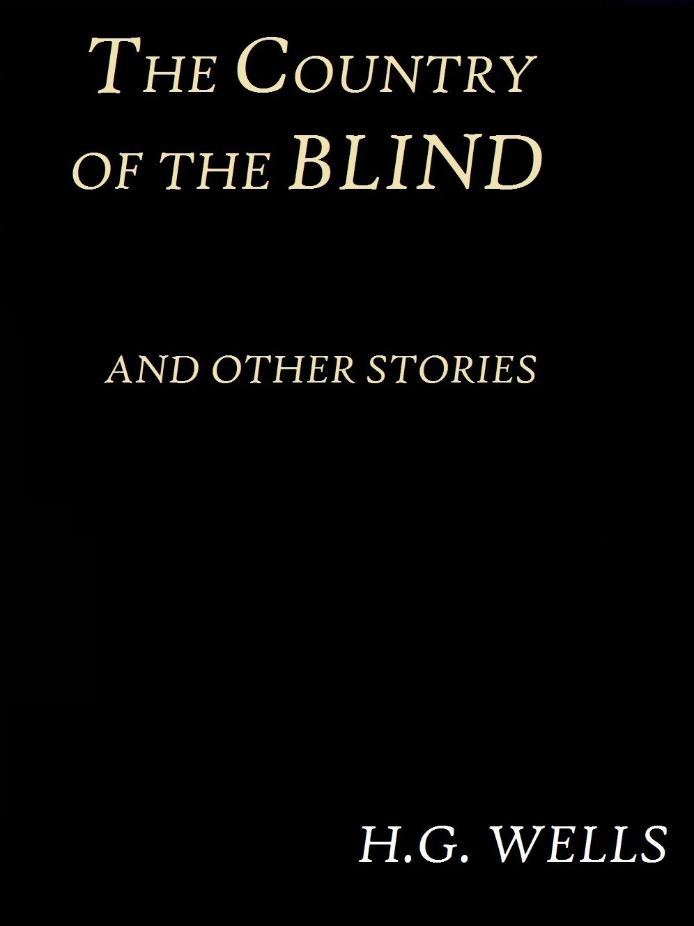 The Country of the Blind, and Other Stories by H. G. Wells