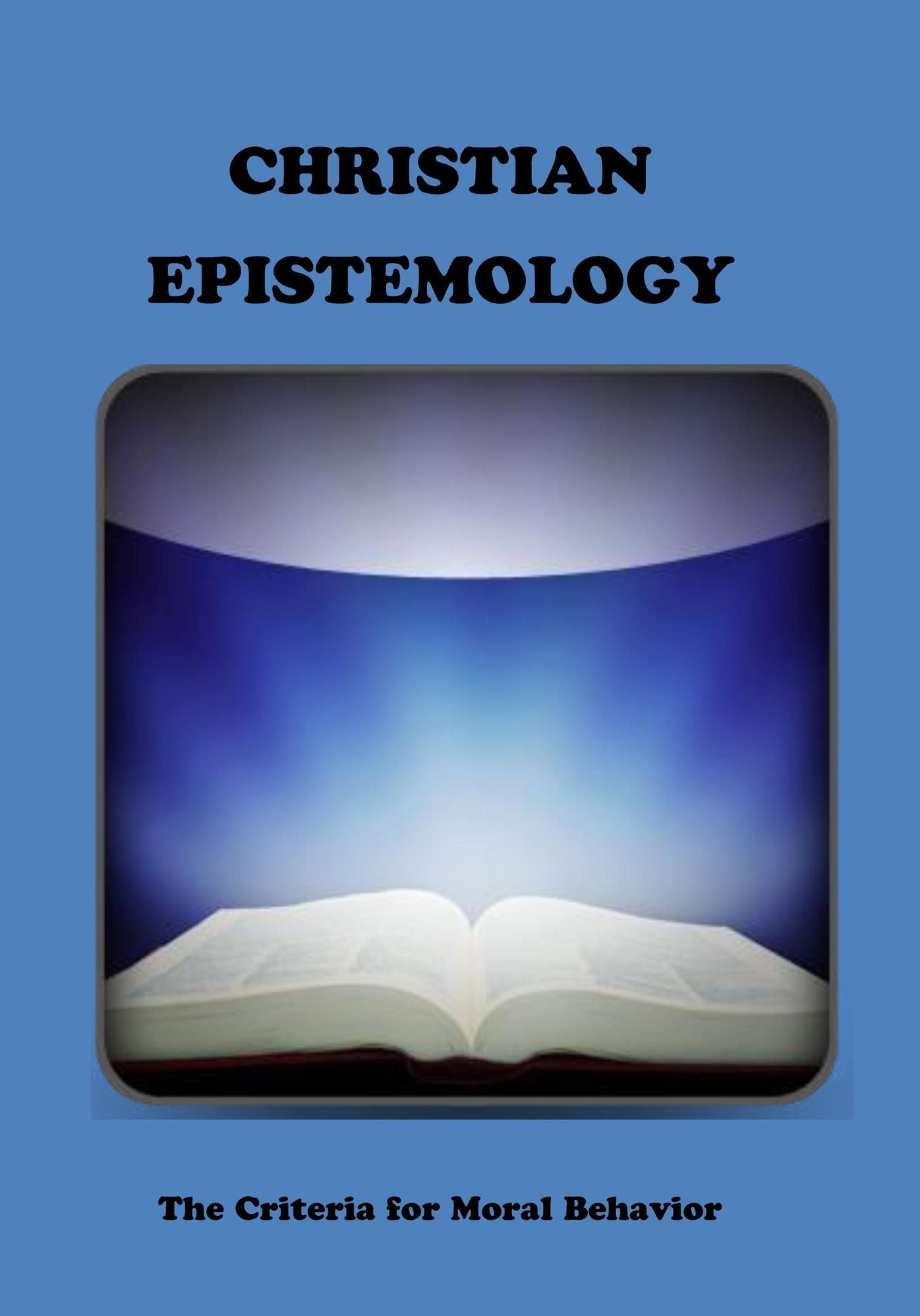 CHRISTIAN EPISTEMOLOGY: The Criteria for Moral Behavior