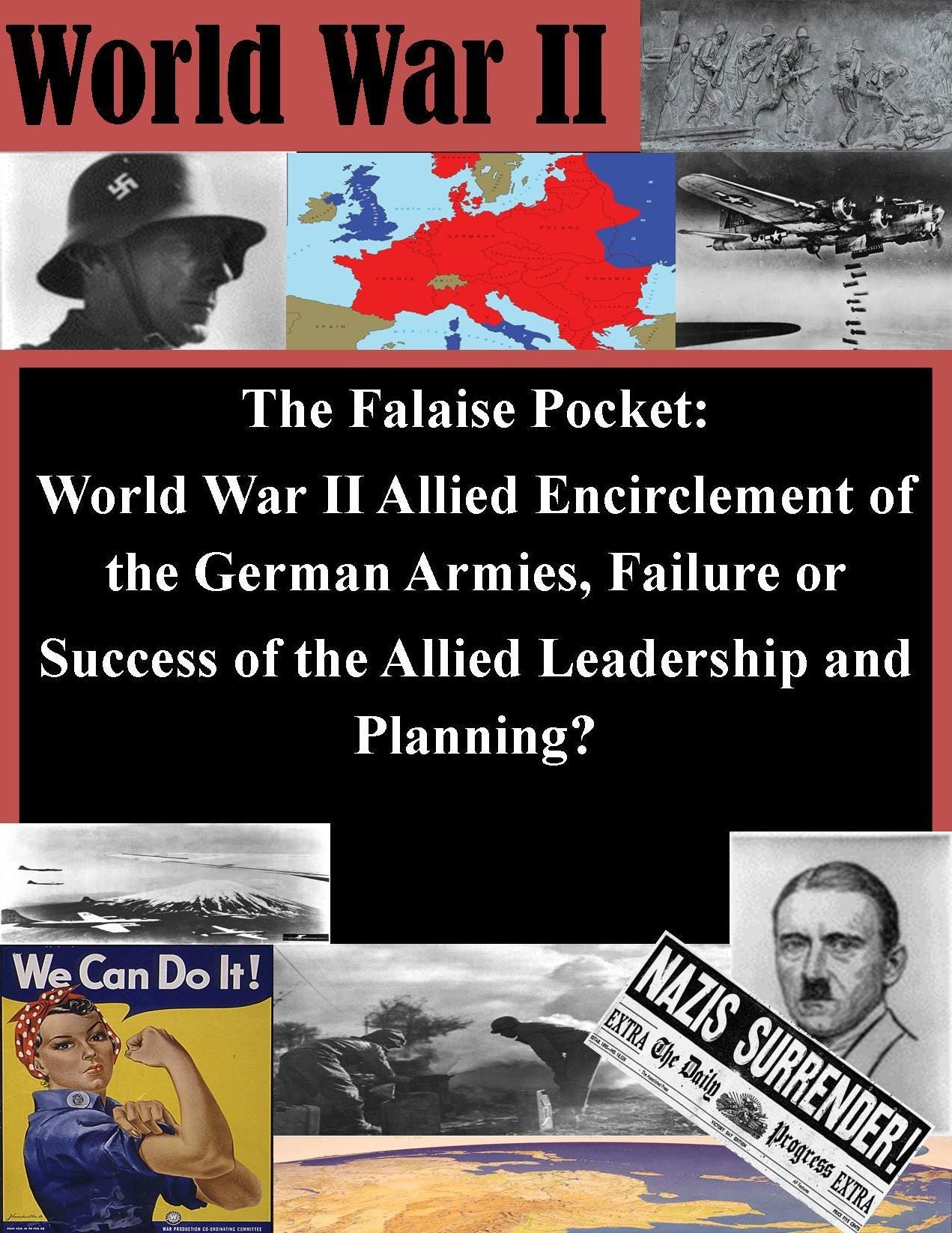 The Falaise Pocket. World War II Allied Encirclement of the German Armies. Failure or Success of the Allied Leadership and Planning