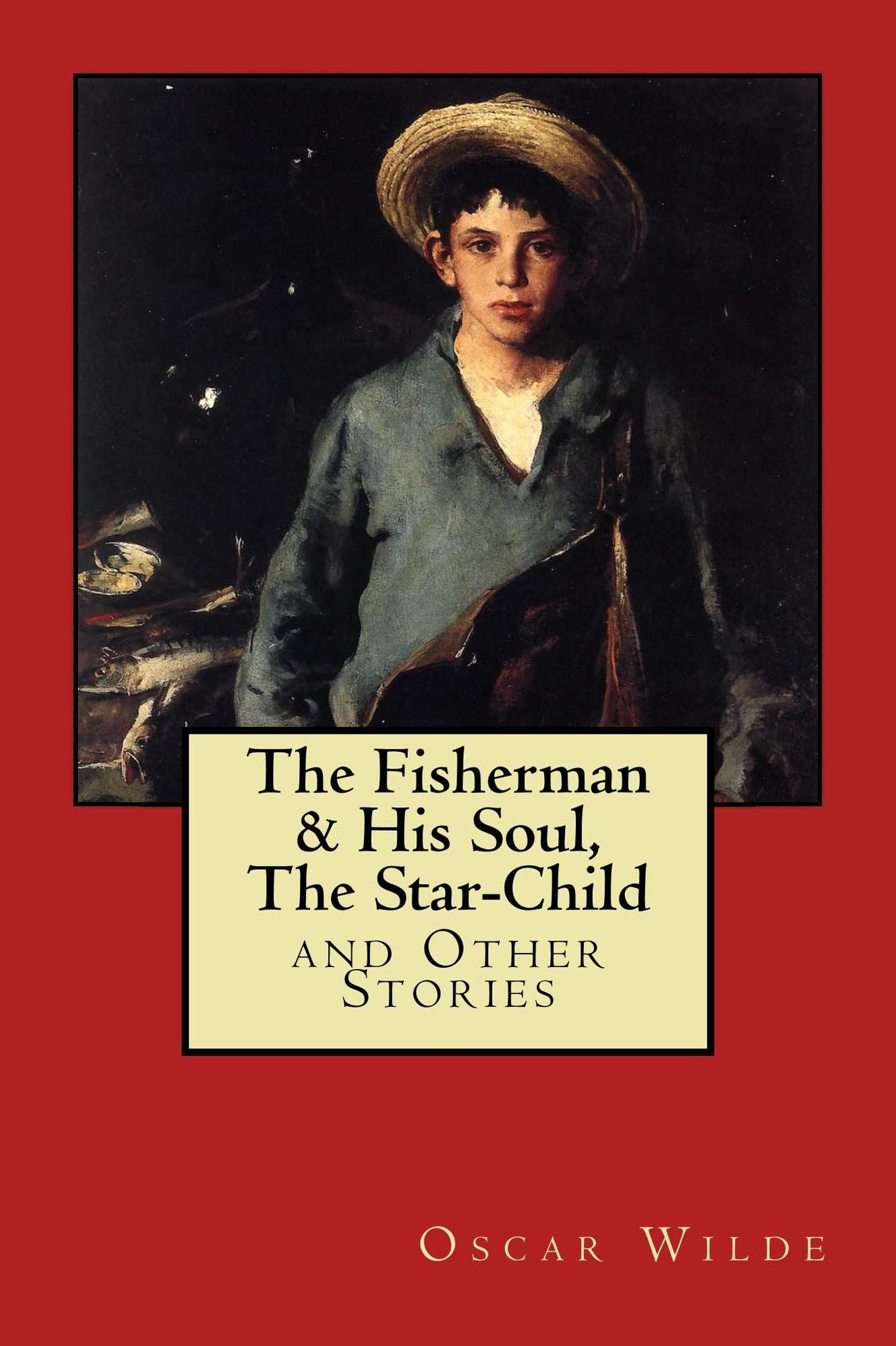 The Fisherman & His Soul, The Star-Child, and Other Stories