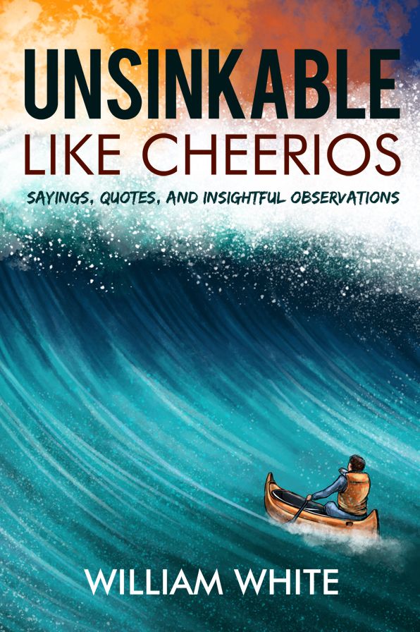 Unsinkable Like Cheerios: Sayings, Quotes, and Insightful Observations