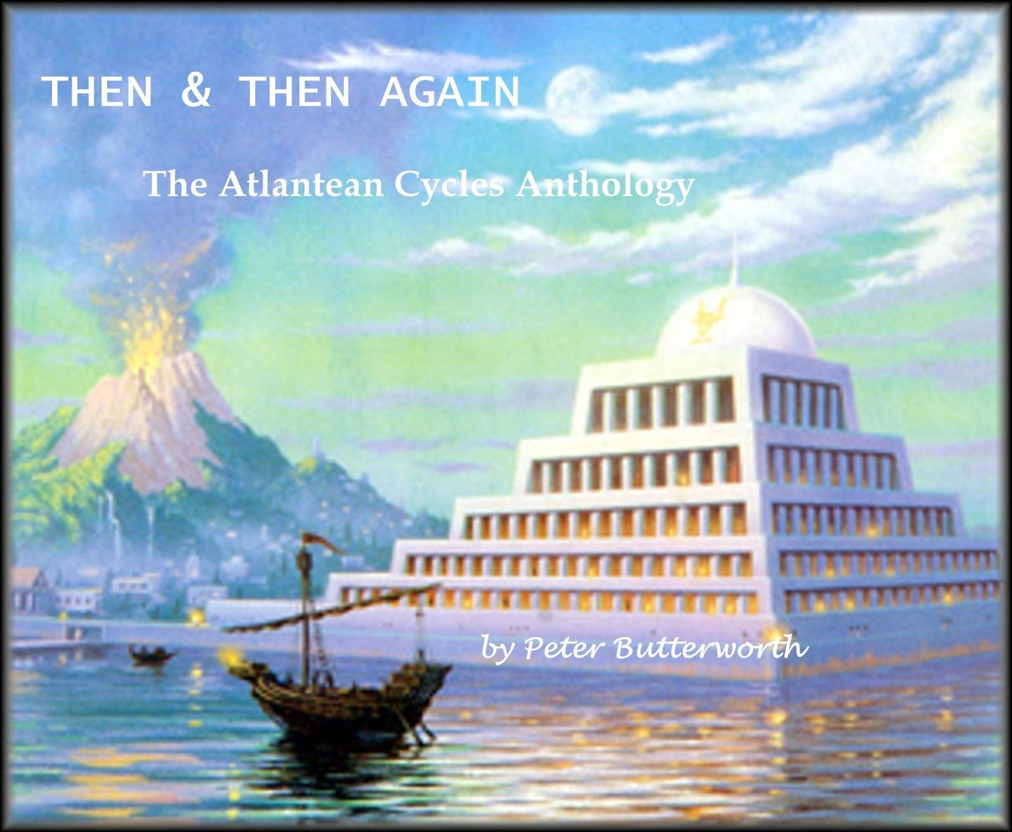 Then & Then Again The Atlantean Cycles Anthology Vol. 1