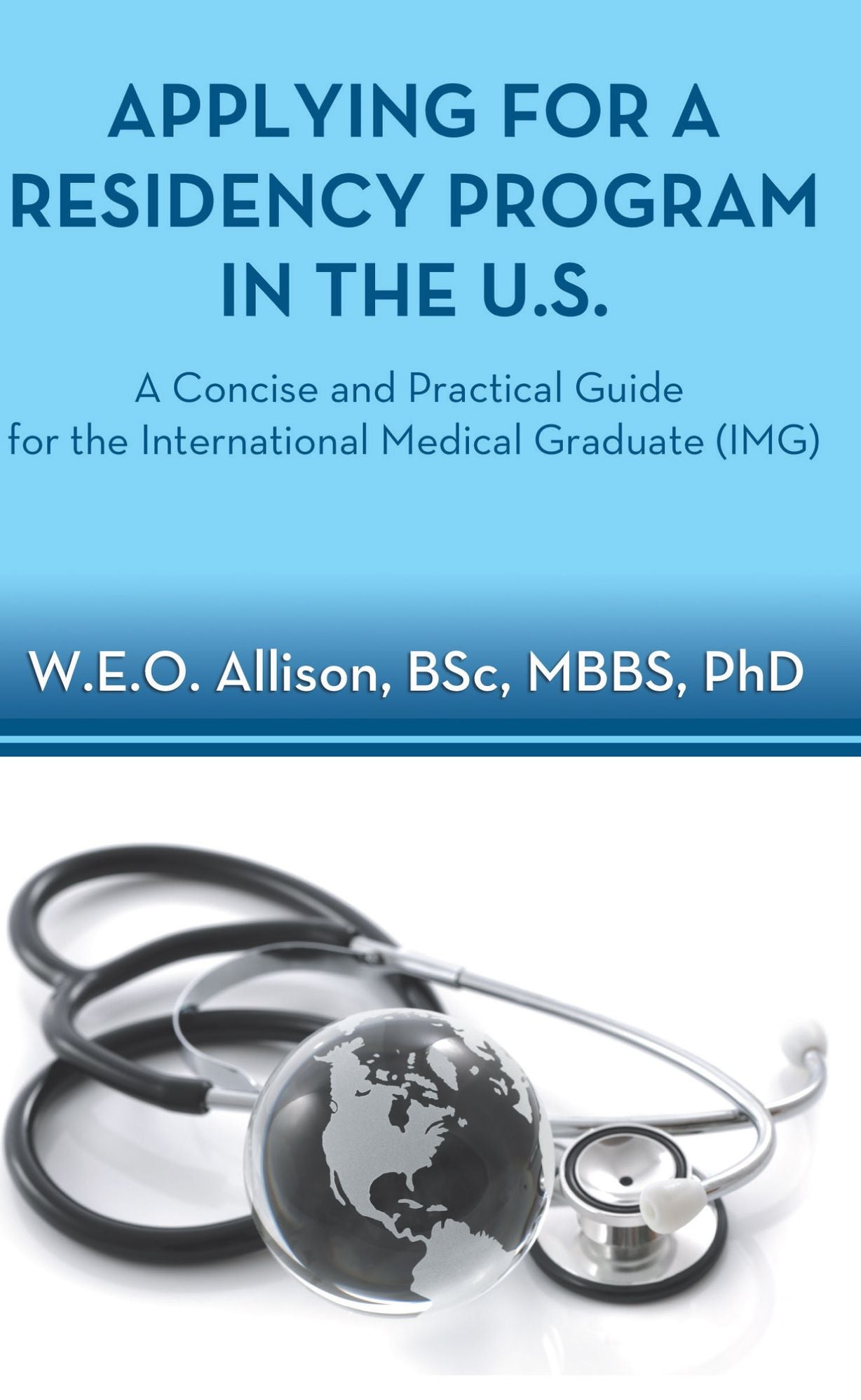 Applying for a Residency Program in the U.S. - A Concise and Practical Guide for the International Medical Graduate