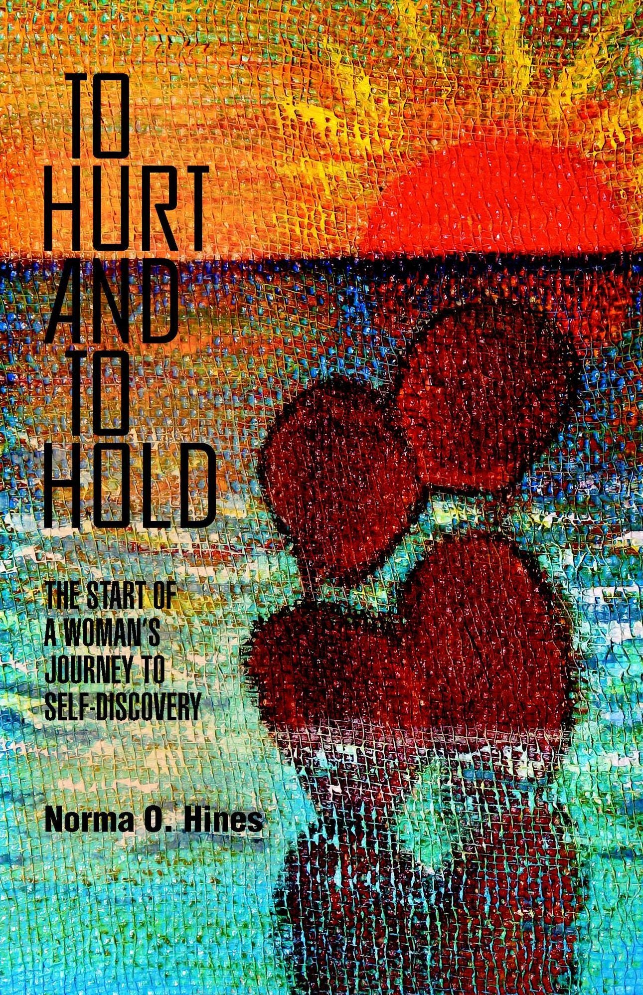 To Hurt and To Hold: The Start of a Woman's Journey To Self-Discovery