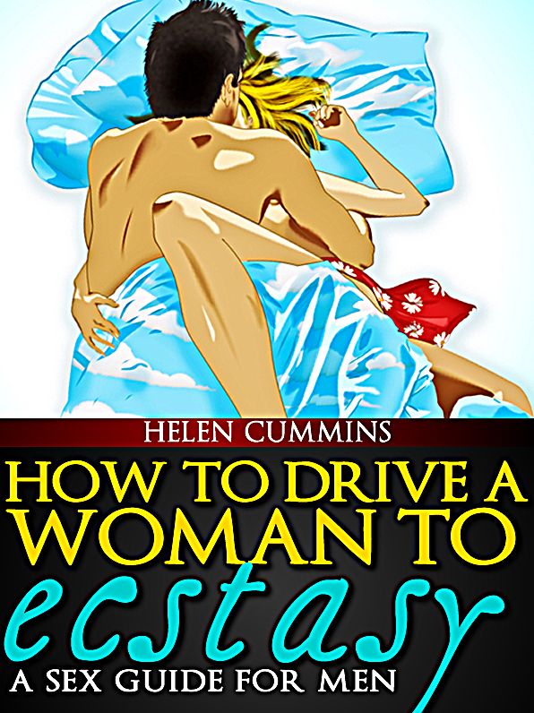 DRIVE A WOMAN TO ECSTACY AND MAKE HER BEG FOR MORE