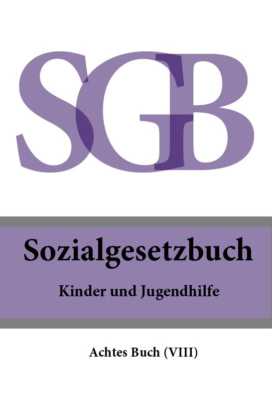 Sozialgesetzbuch (SGB ) - Achtes Buch (VIII) - Kinder- und Jugendhilfe