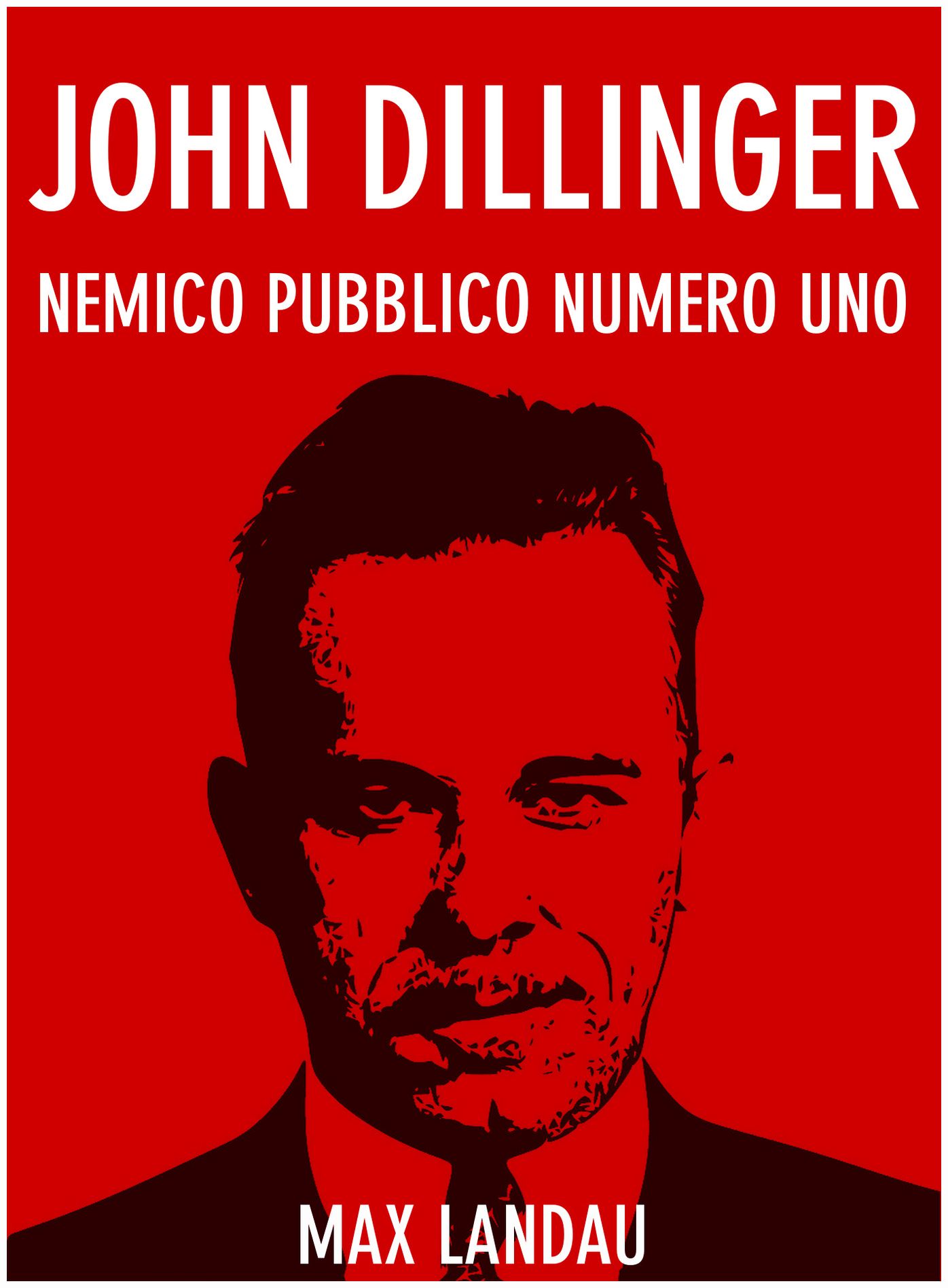 John Dillinger. Nemico Pubblico Numero Uno
