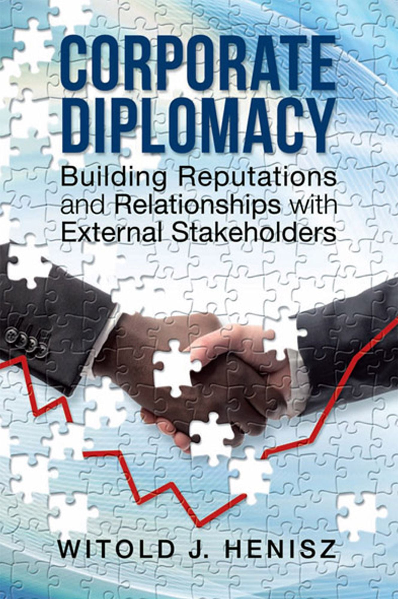 Corporate Diplomacy Building Reputations and Relationships with External Stakeholders
