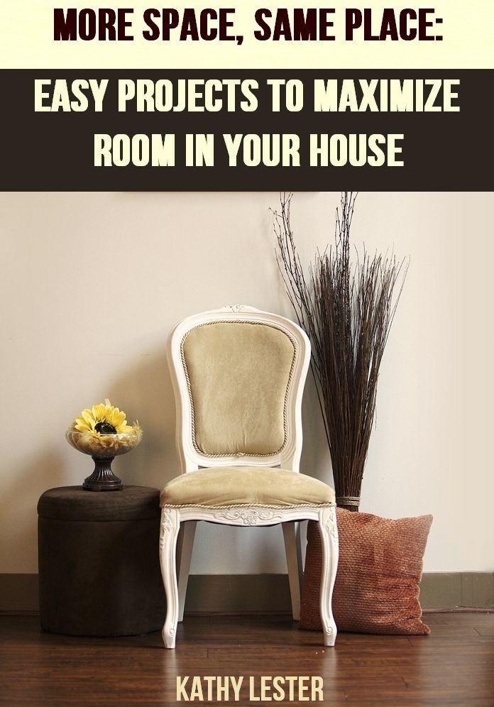 More Space, Same Place: Easy Projects to Maximize Room in Your House