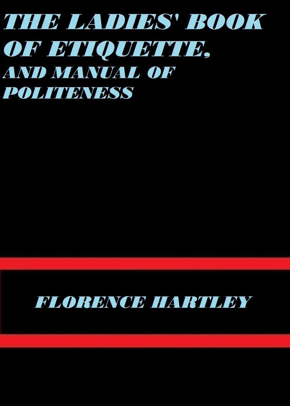 The Ladies' Book of Etiquette, and Manual of Politeness by Florence Hartley