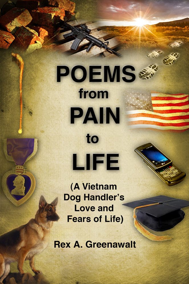 POEMS from PAIN to LIFE: (A Vietnam Dog Handler's Love and Fears of Life)