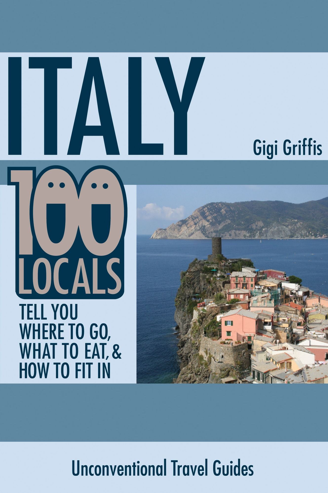 Italy: 100 Locals Tell You Where to Go, What to Eat, and How to Fit In