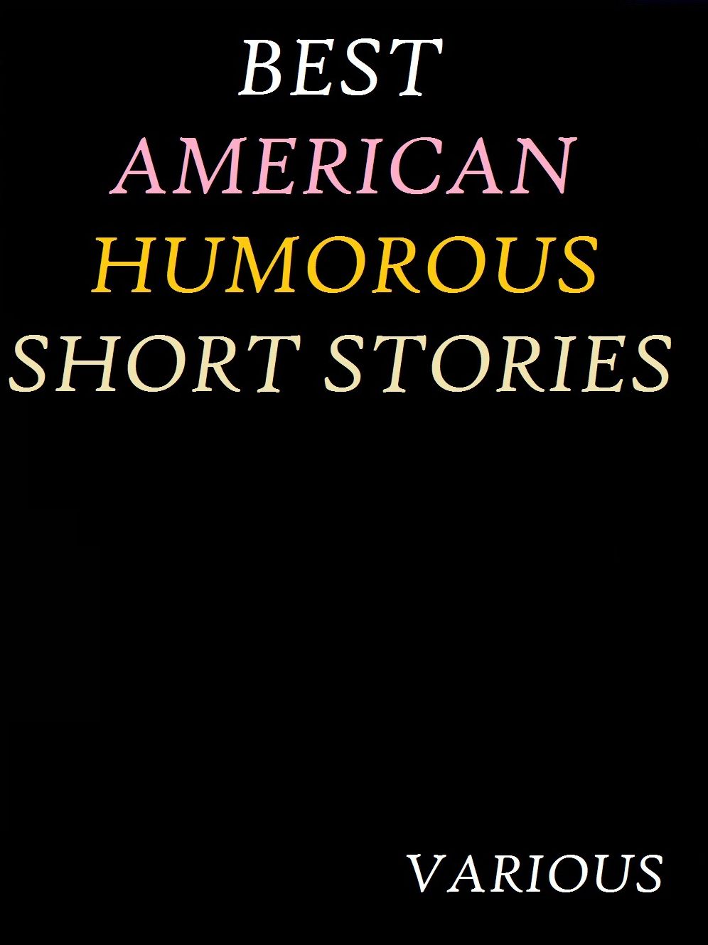 The Best American Humorous Short Stories by H. C. Bunner et al.