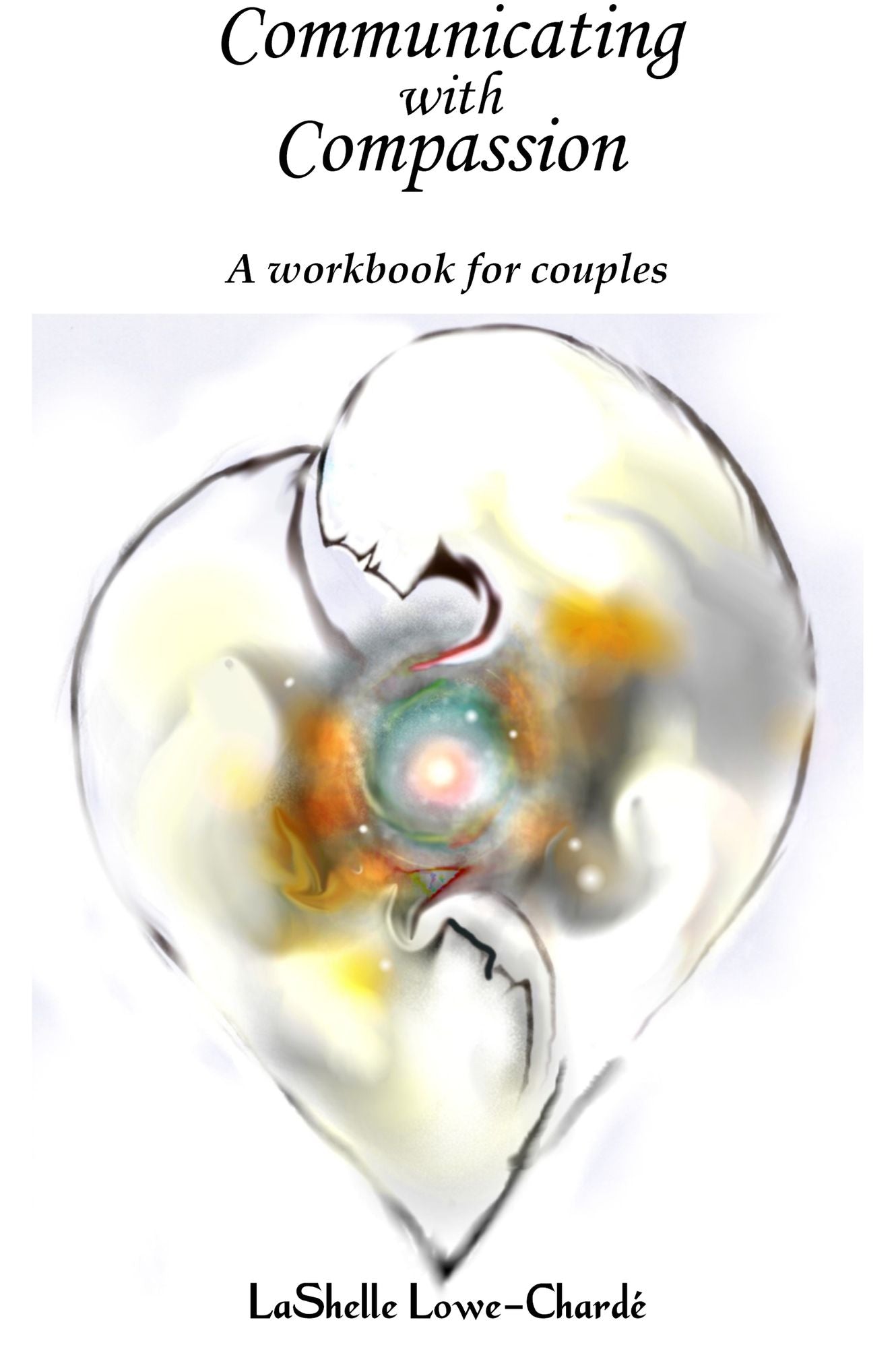 Communicating With Compassion: Practical Skills for Communicating in Intimate Relationship