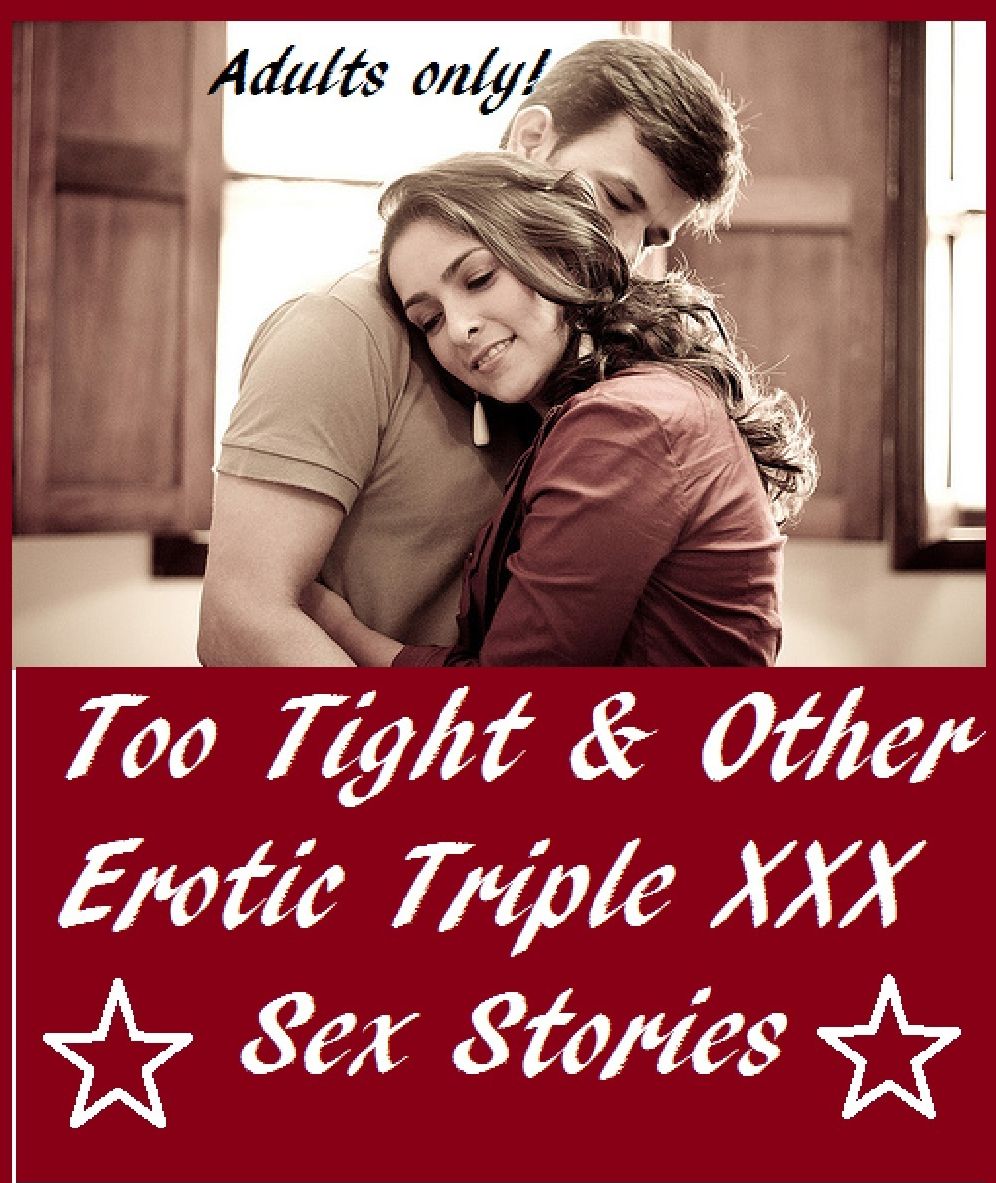 Too Tight & Other Erotic Triple XXX Sex Stories ( sex, porn, fetish, bondage, oral, anal, ebony, hentai, domination, erotic photography, erotic sex stories, adult, romance, xxx, shemale, voyeur, erotic, blowjob ) Presented by Resounding Wind Publishing