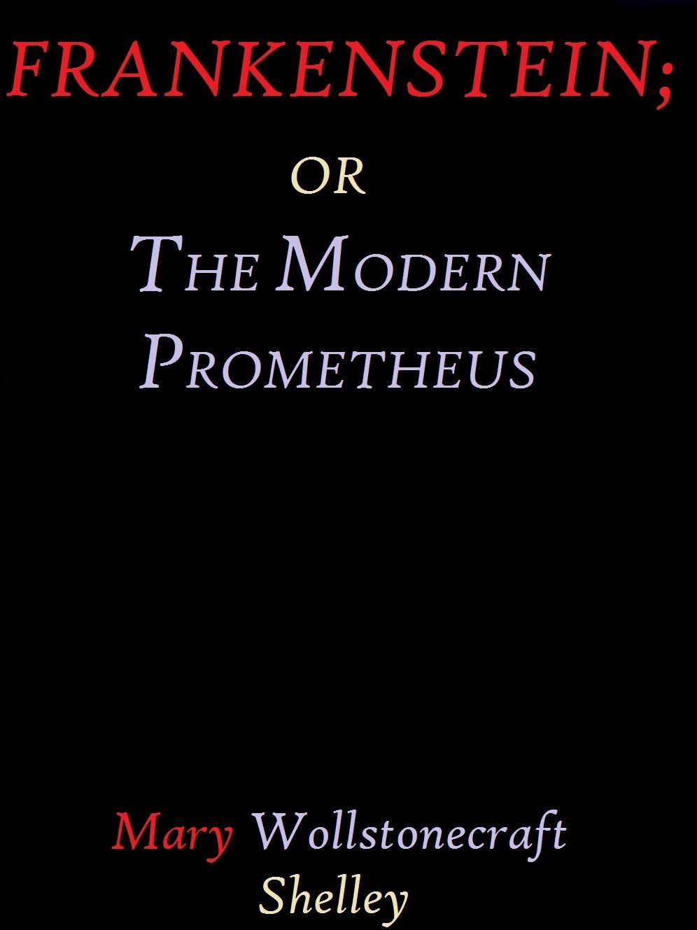 Frankenstein; Or, The Modern Prometheus by Mary Wollstonecraft Shelley