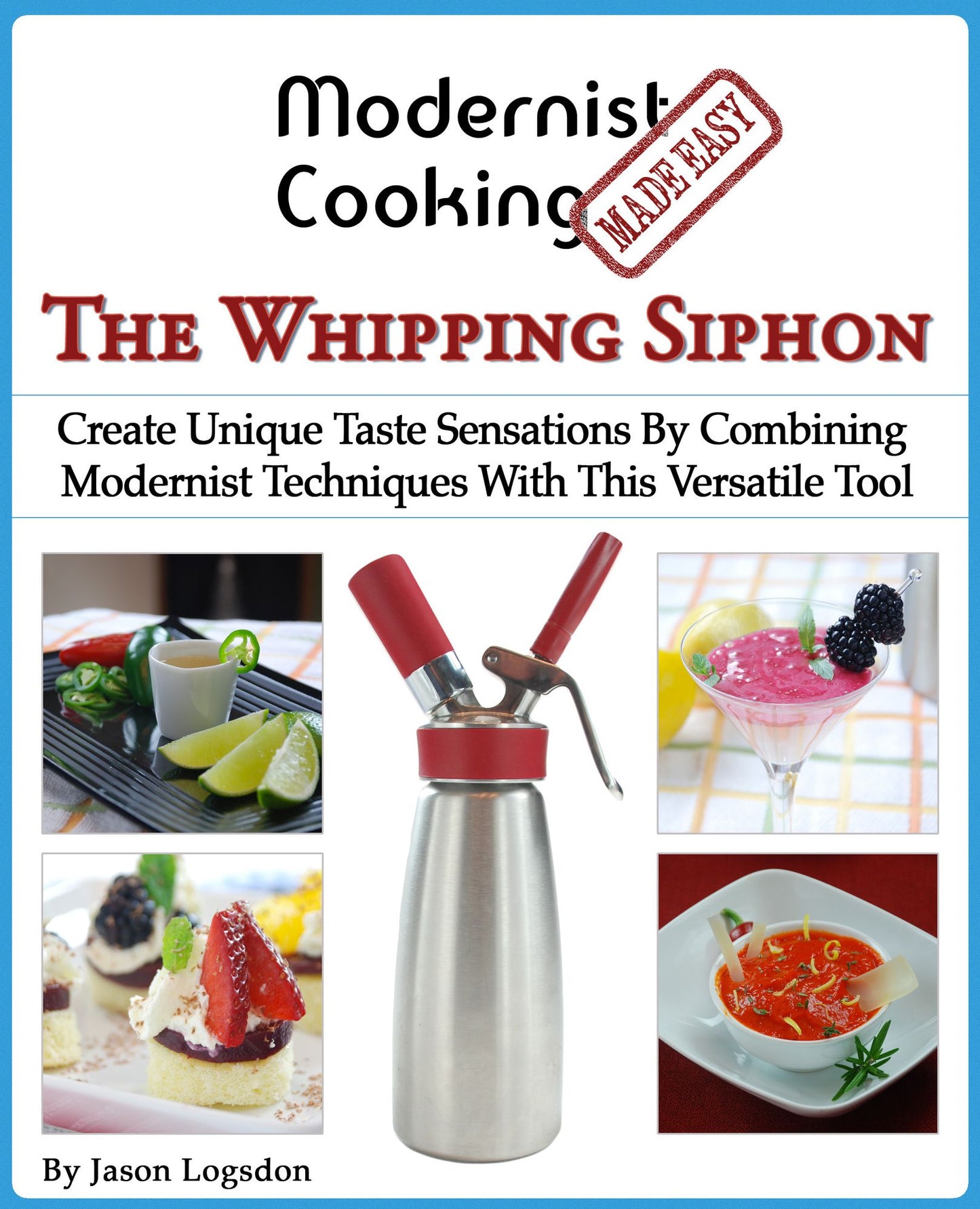 Modernist Cooking Made Easy: The Whipping Siphon