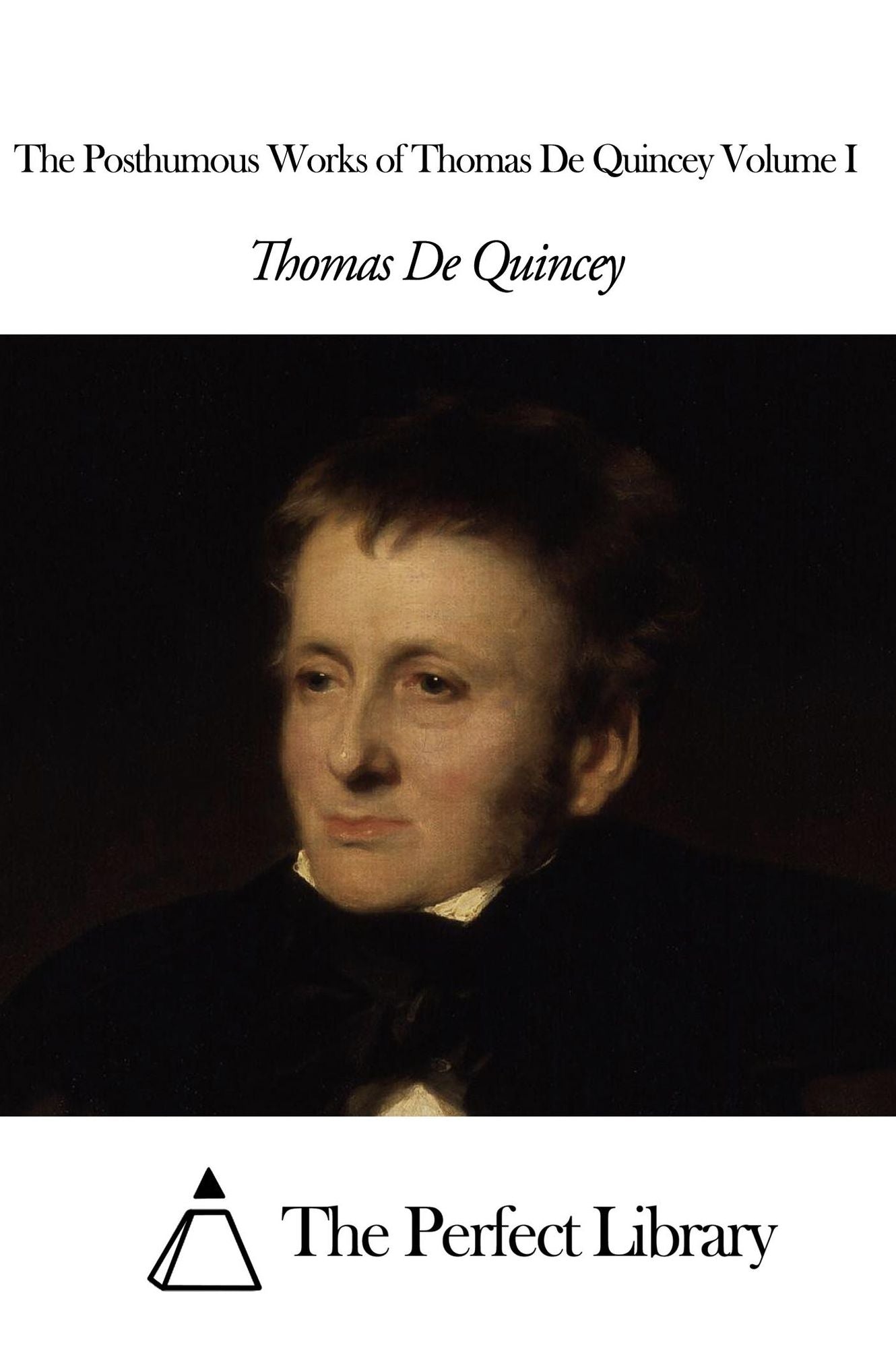 The Posthumous Works of Thomas De Quincey Volume I