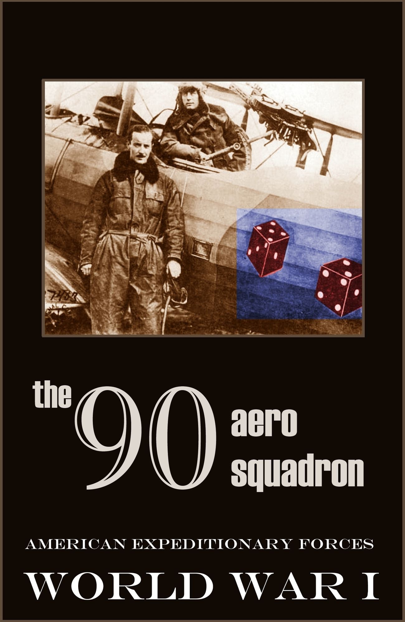 The Ninetieth Aero Squadron: AEF, World War One (Expanded, Annotated)