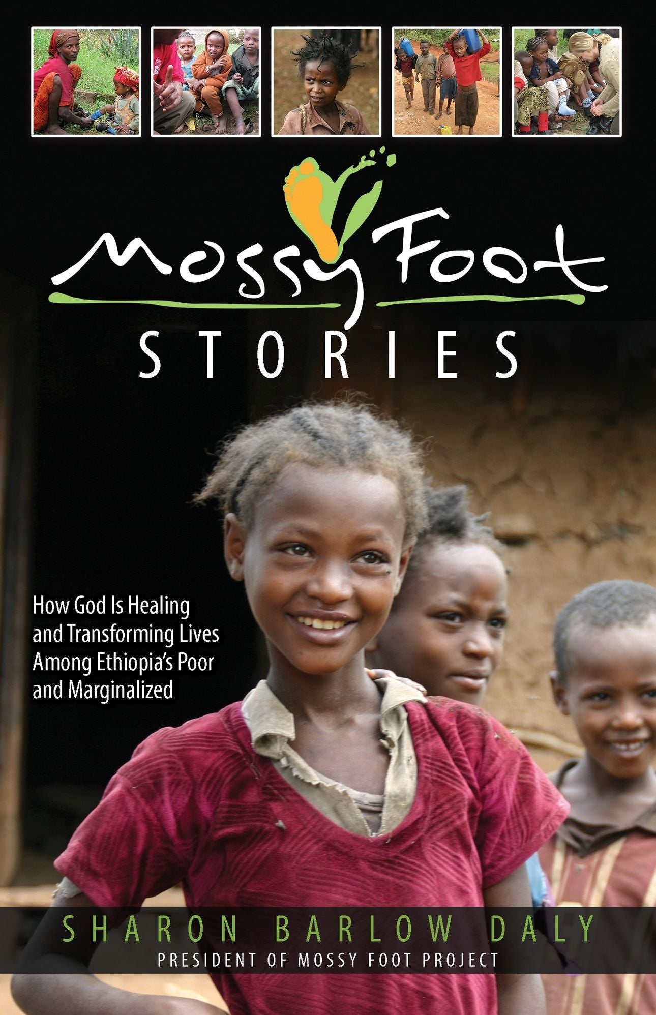 Mossy Foot Stories: How God Is Healing and Transforming Lives Among Ethiopia's Poor and Marginalized