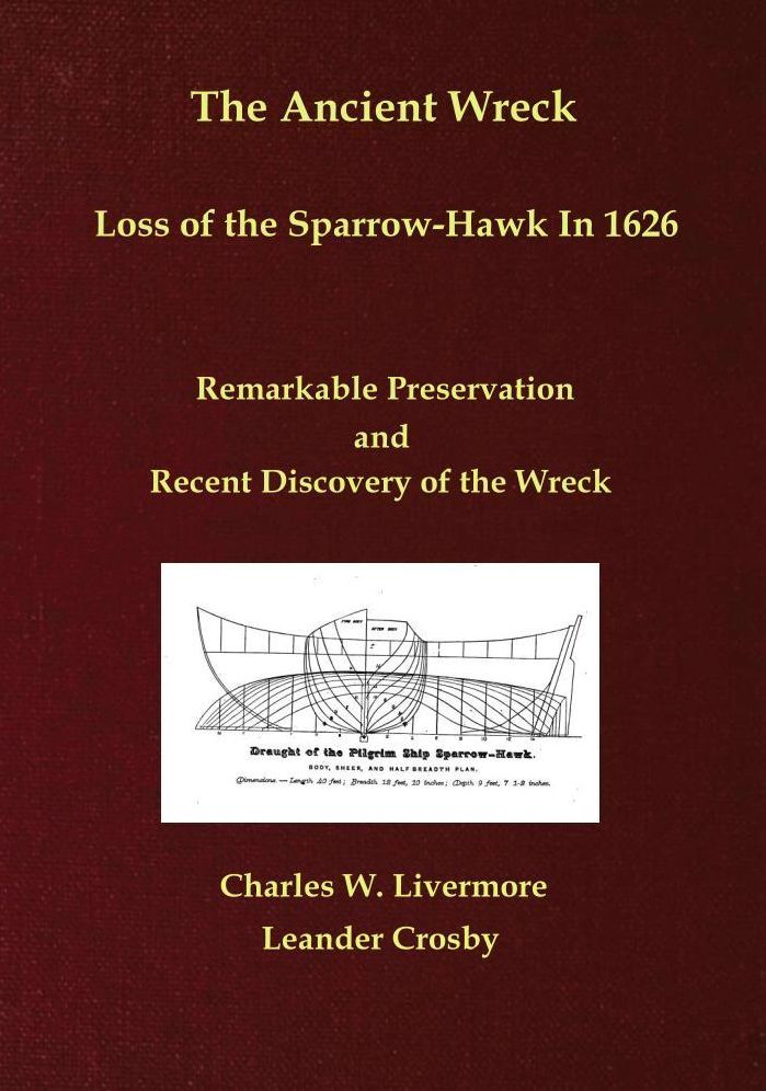 The Ancient Wreck, Loss of the Sparrow-Hawk In 1626; Remarkable Preservation and Recent Discovery of the Wreck