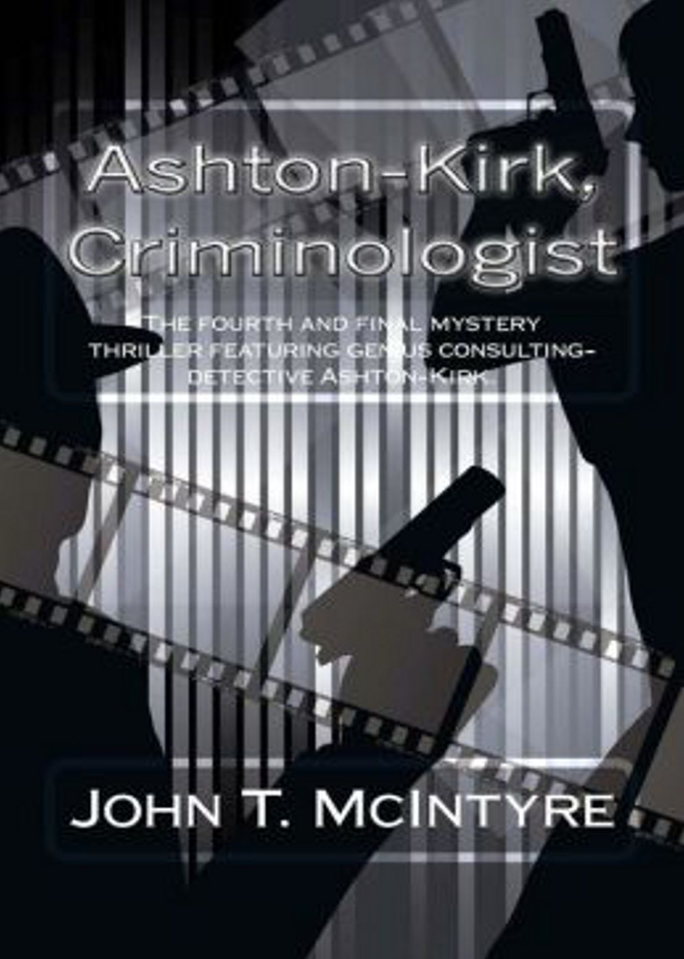 Ashton-Kirk, Criminologist: A Mystery & Detective Classic By John T. McIntyre! AAA+++