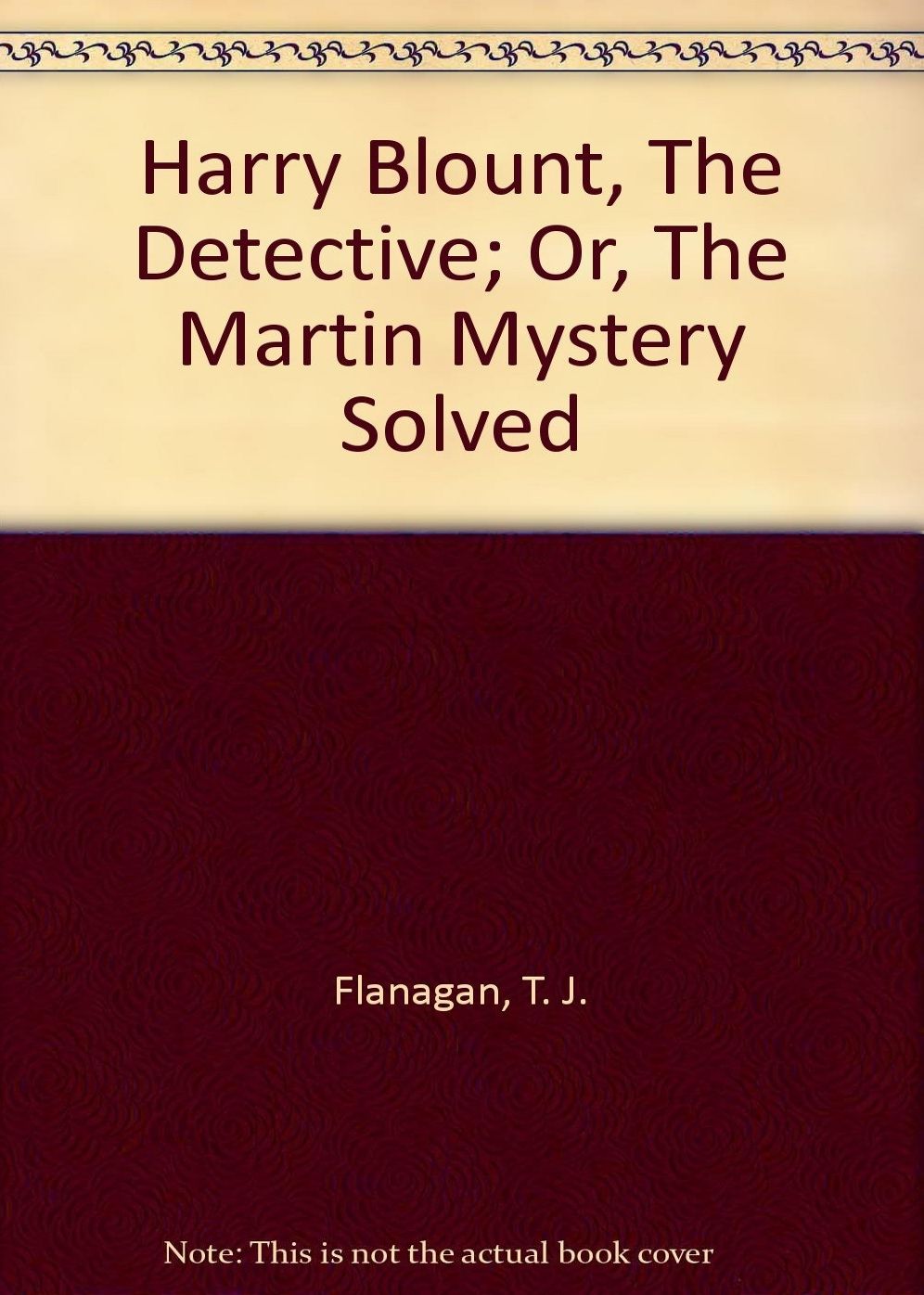 Harry Blount, The Detective Or The Martin Mystery Solved: A Fiction and Literature Classic By T. J. Flanagan! AAA+++