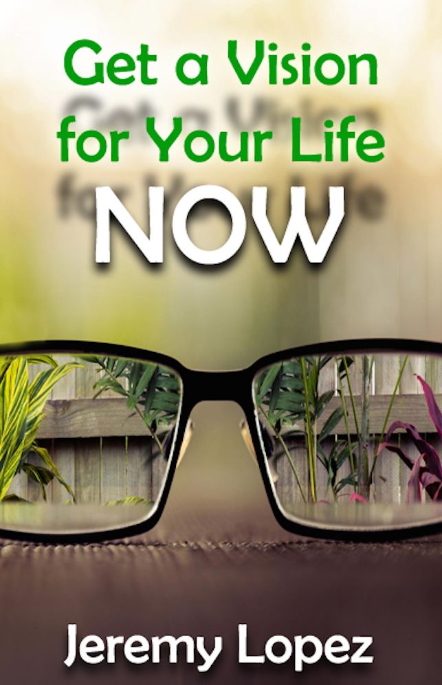 Get A Vision For Your Life NOW!