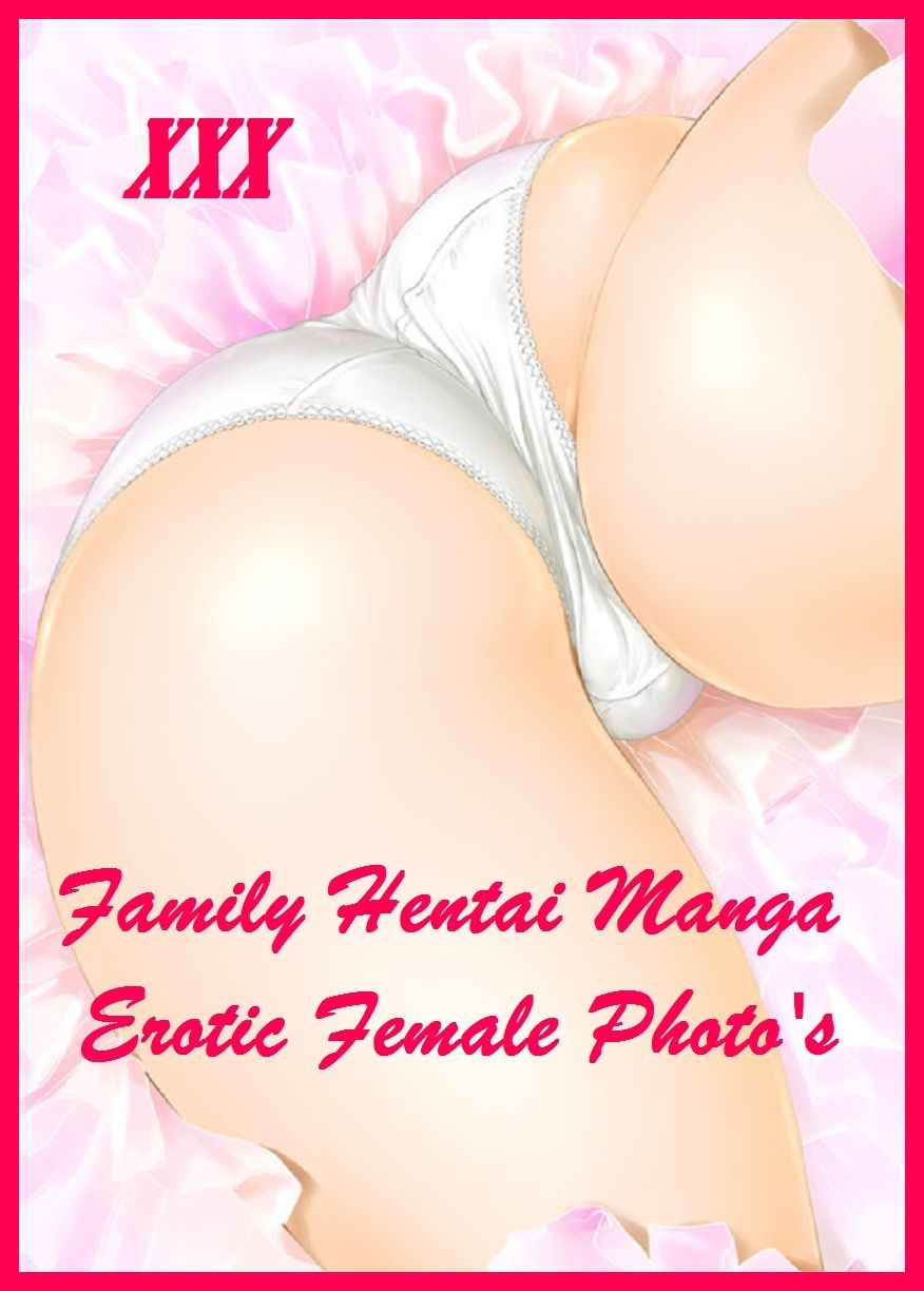 Hentai: Family Hentai Manga Erotic Female Photography #5 ( sex, porn, fetish, bondage, oral, anal, ebony, hentai, domination, erotic photography, erotic sex stories, adult, xxx, shemale, manga, bdsm, pornography, porno, photography, voyeur, erotic, blowjo