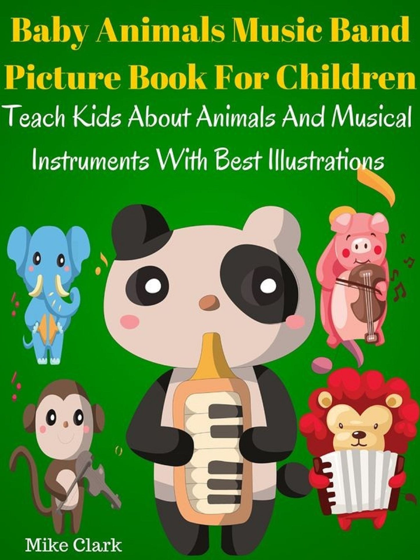 Baby Animals Music Band Picture Book For Children : Teach Kids About Animals And Musical Instruments With Best Illustrations