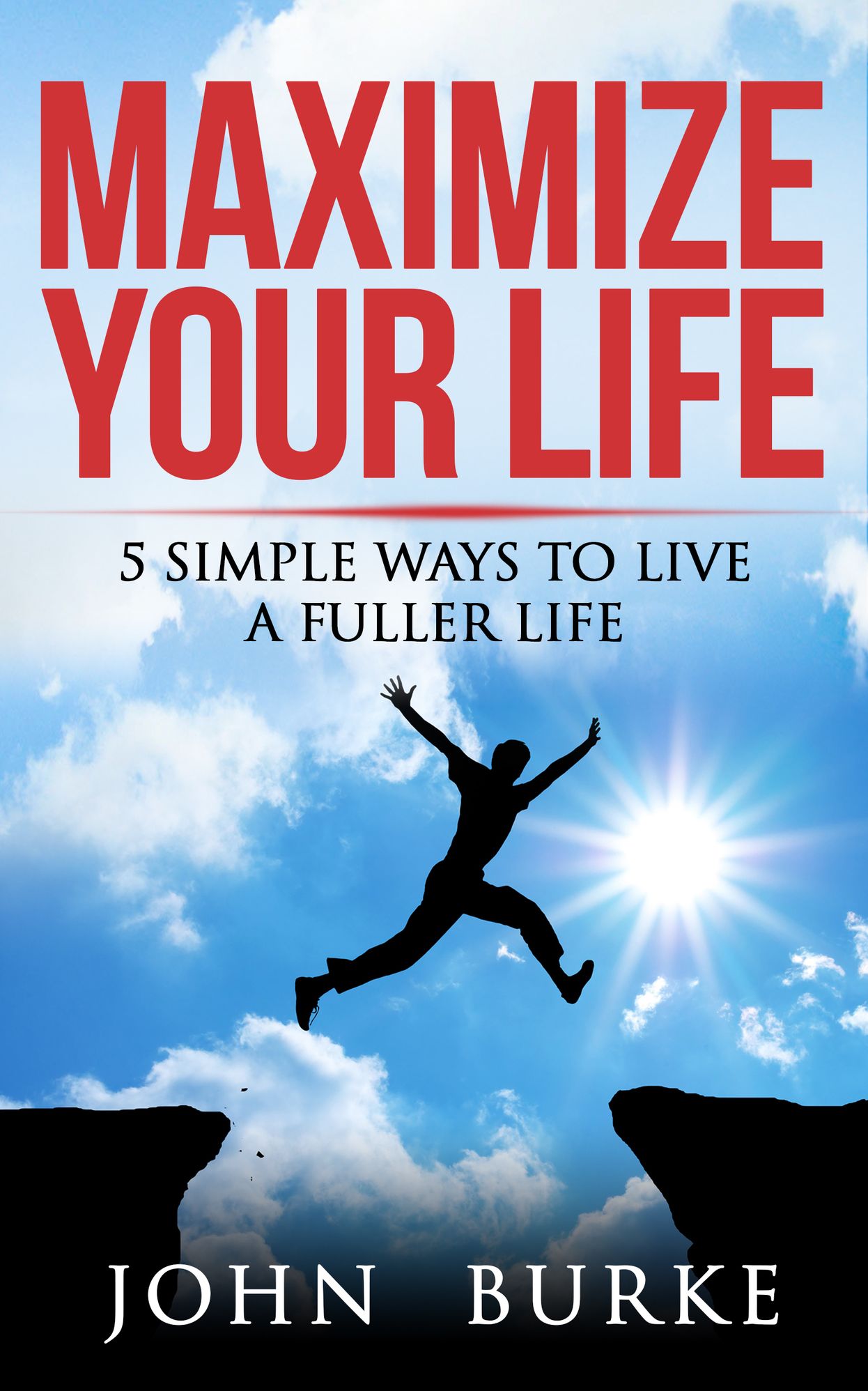 Maximize Your Life: 5 Simple Ways to Live a Fuller Life