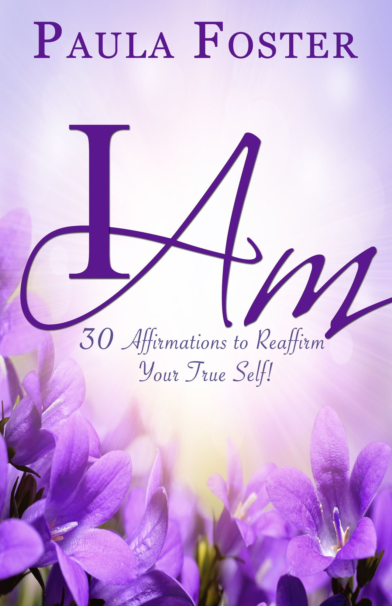 I Am - 30 Affirmations to Reaffirm Your True Self!